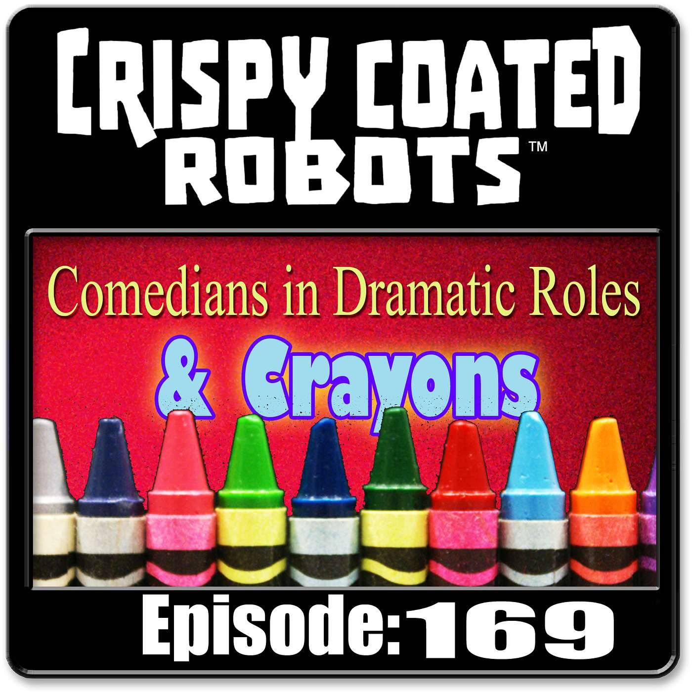 CRISPY COATED ROBOTS #169 - "WHY SO SERIOUS?" : Best Comedian Turned Dramatic Roles & Crayon Colors episode artwork