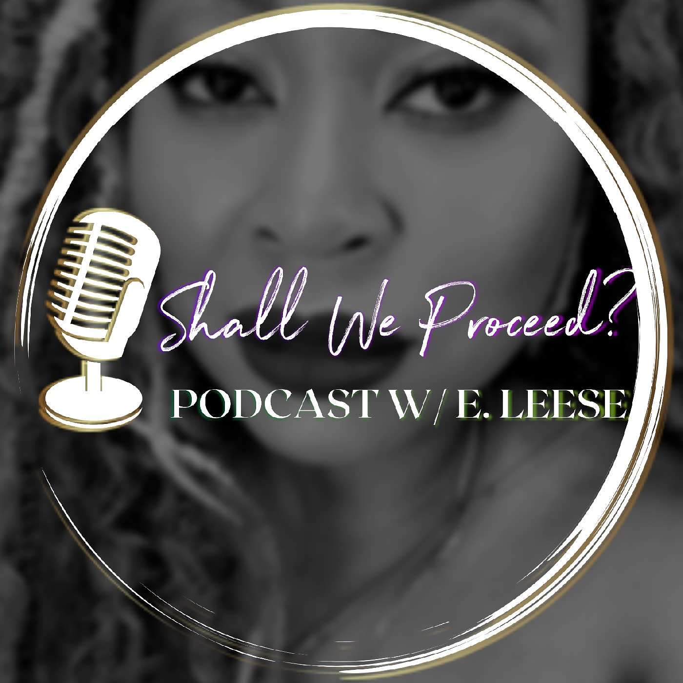Shall We Proceed? Podcast w/E. Leese