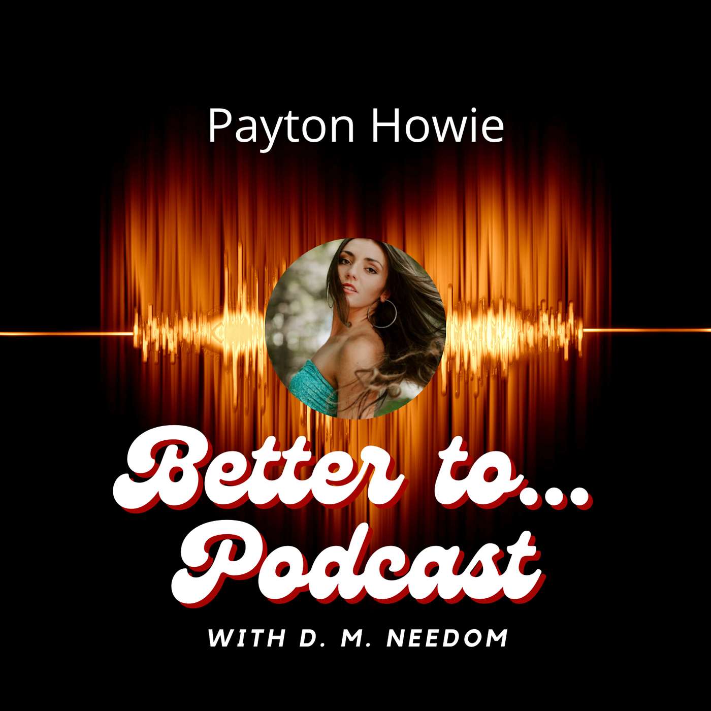 Better To... Podcast with D. M. Needom