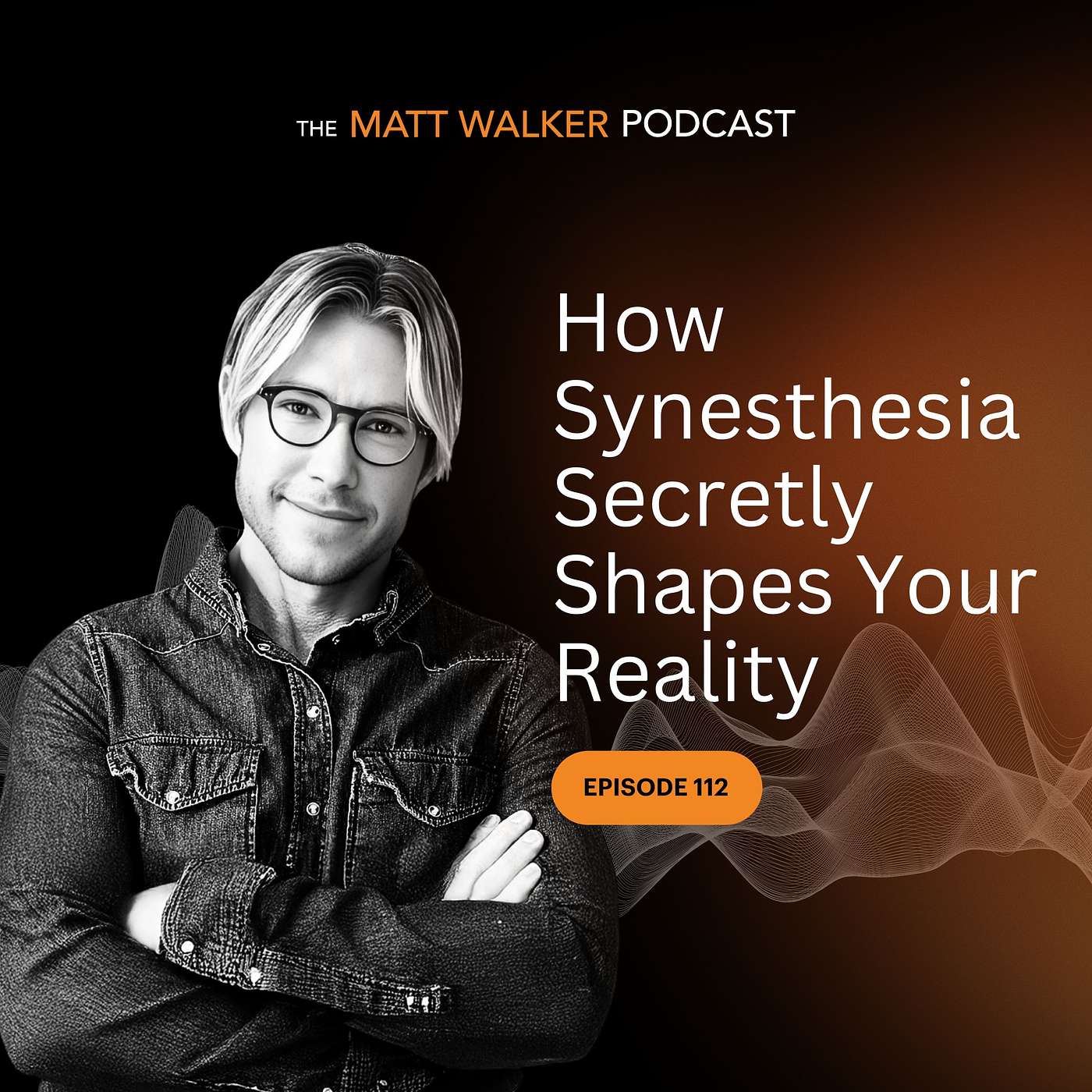 #112 - How Synesthesia Secretly Shapes Your Reality #112 - How Synesthesia Secretly Shapes Your Reality