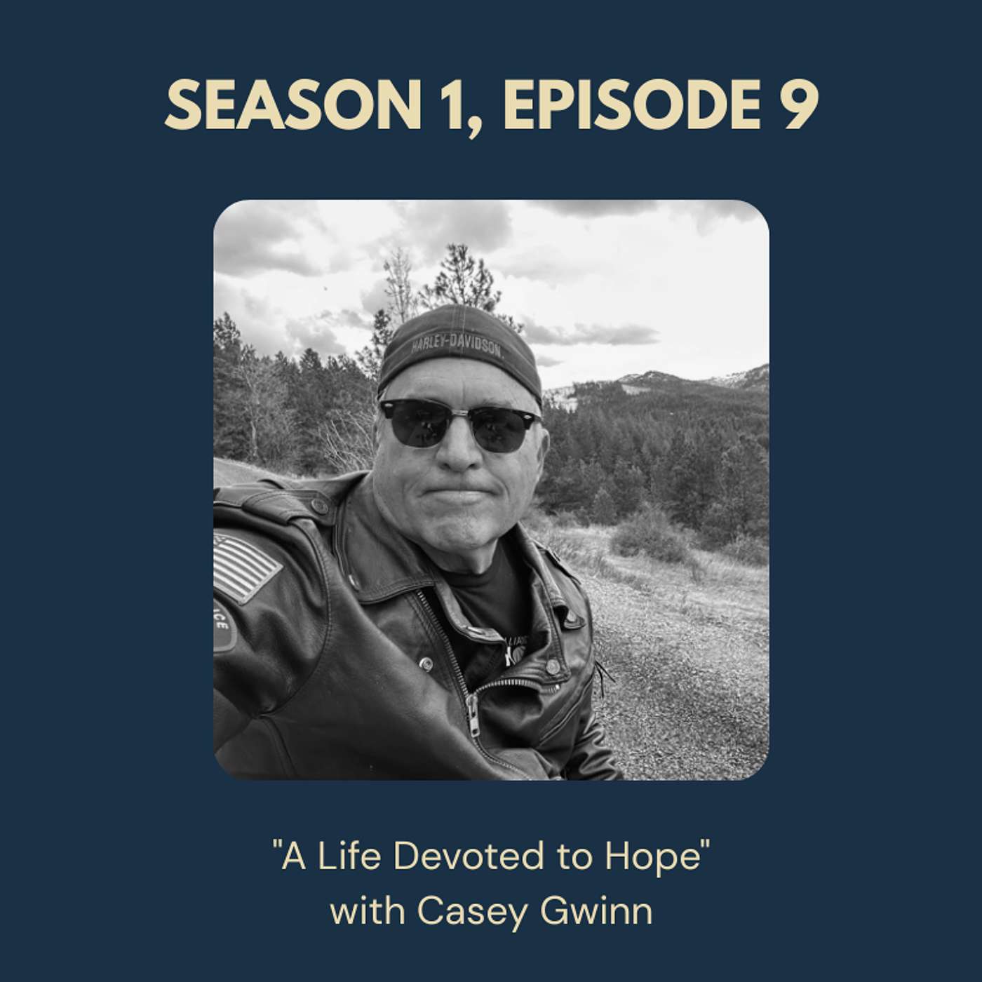 Season 1, Episode 9 - "A Life Devoted to Hope" with Casey Gwinn