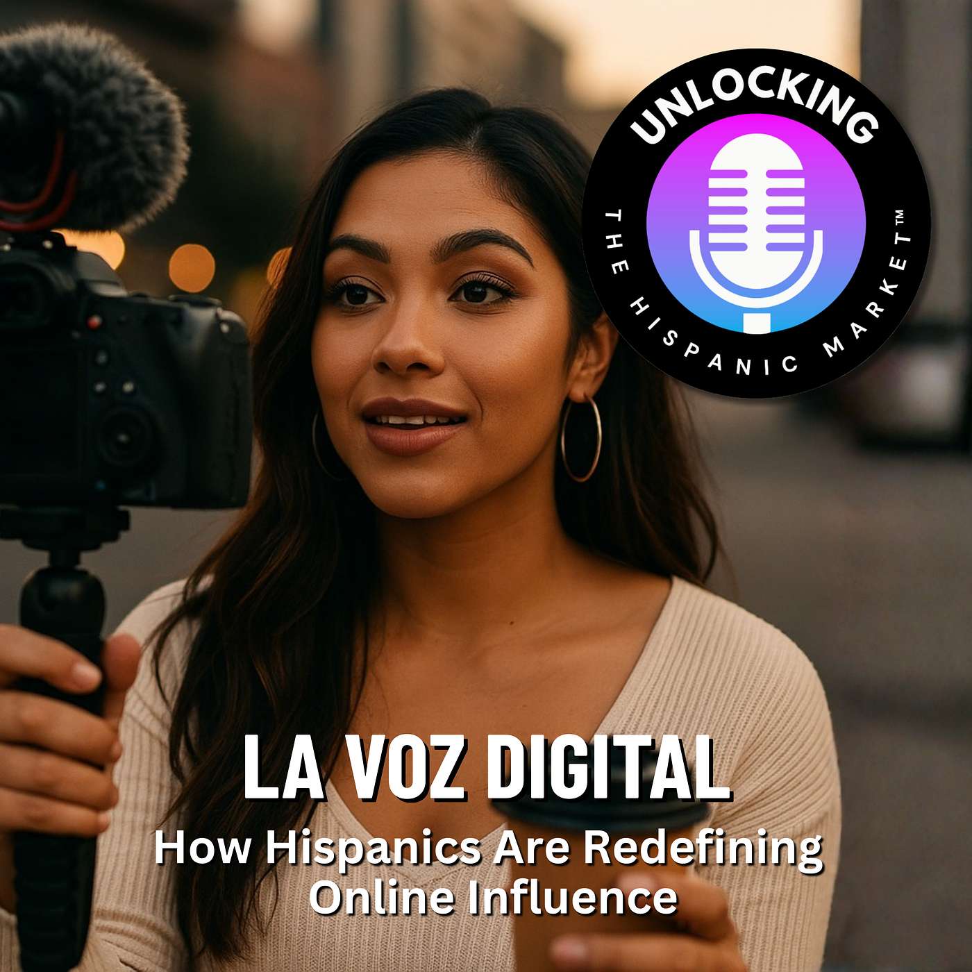 Episode 34: La Voz Digital, How Hispanics Are Redefining Online Influence