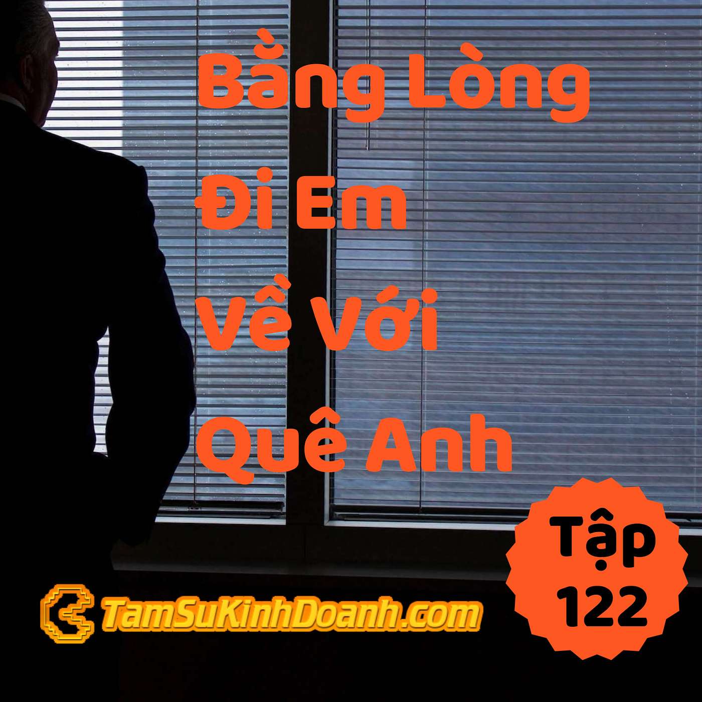 Bằng Lòng Đi Em Về Với Quê Anh - Tâm Sự Kinh Doanh #122