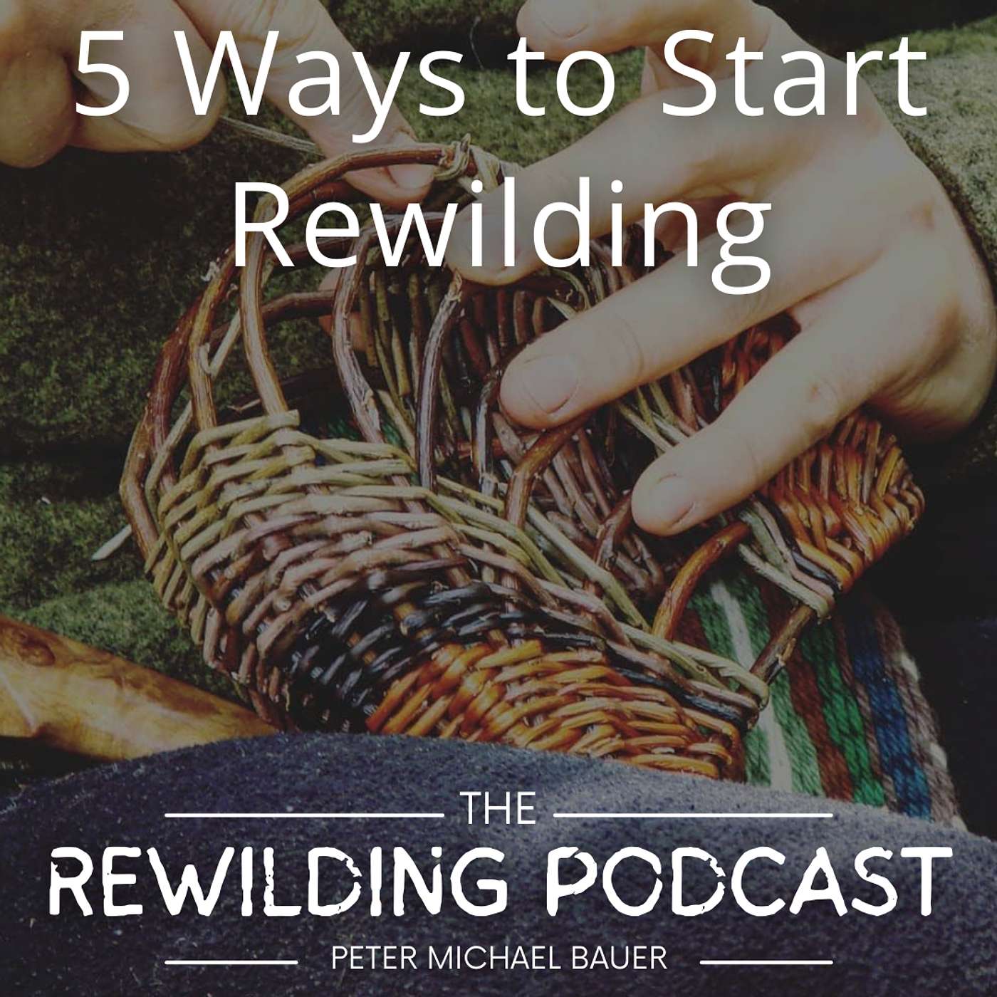 The Rewilding Podcast w/ Peter Michael Bauer