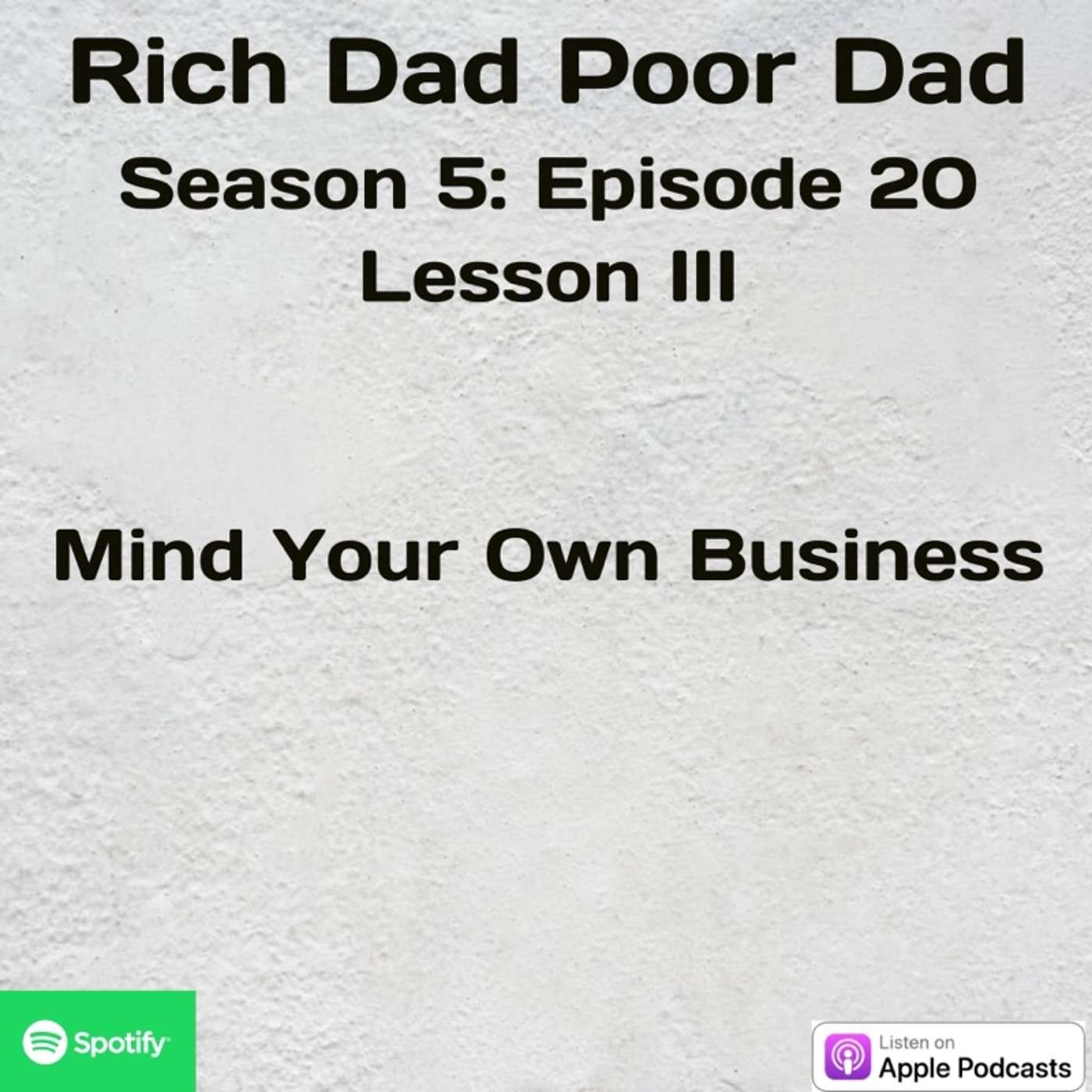 Rich Dad Poor Dad | S5 - E20 |Lesson III | Mind Your Own Business