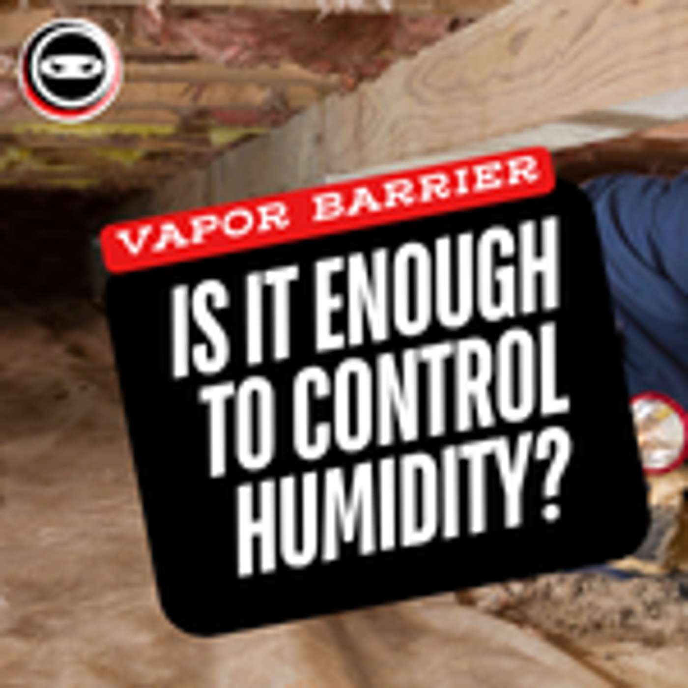 Debunking Crawl Space Myths: Why Loose-Laid Vapor Barriers Fall Short