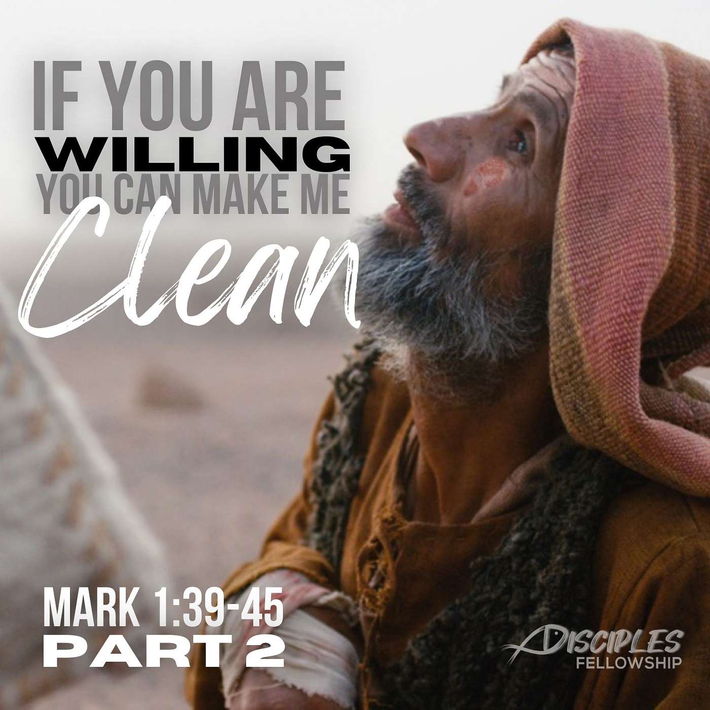 If You Are Willing, You Can Make Me Clean, Part 2; Mark 1:39-45