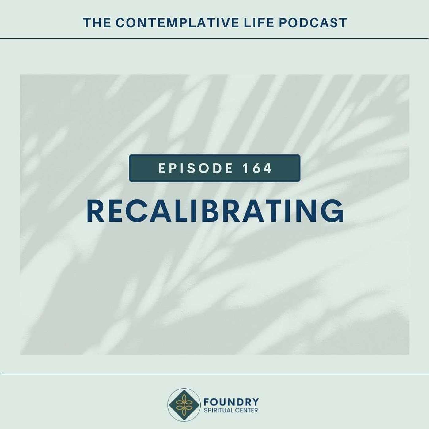 Ep 164 Recalibrating