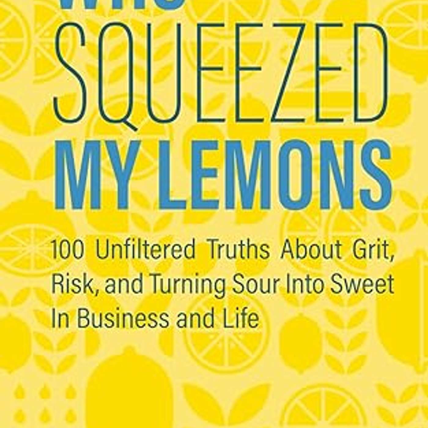 Who Squeezed My Lemons? Turning Grit, Risk, and Real-Life Lessons Into a Book with Eric Montes