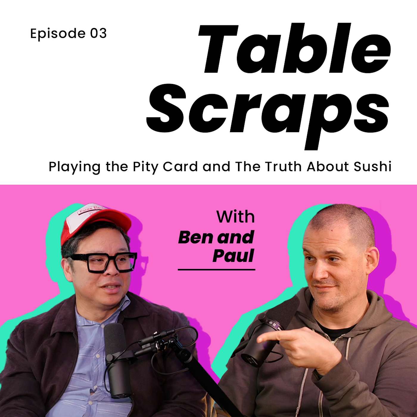 Table Scraps 03: Playing the Pity Card and The Truth About Sushi