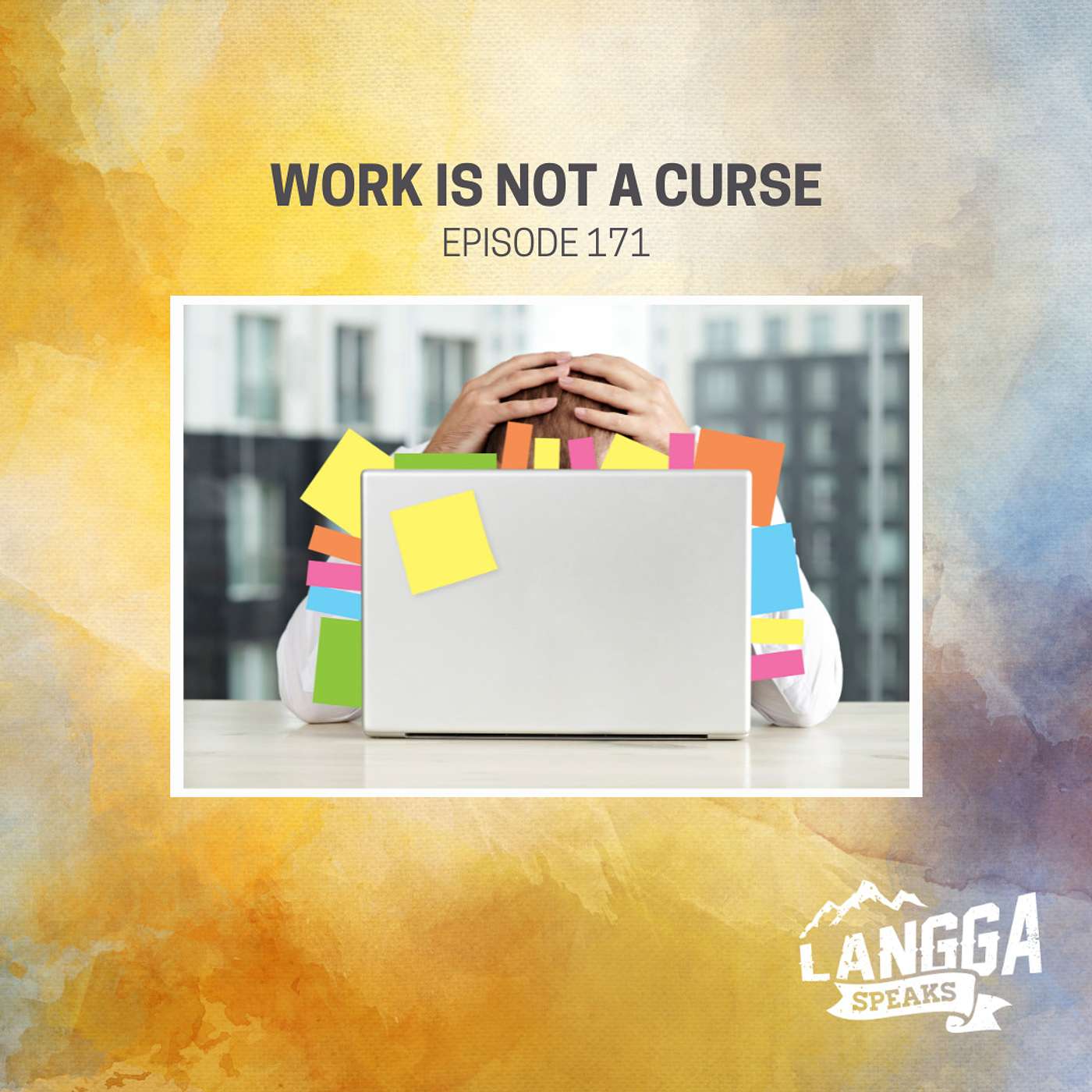 LSP 171: Work Is Not A Curse