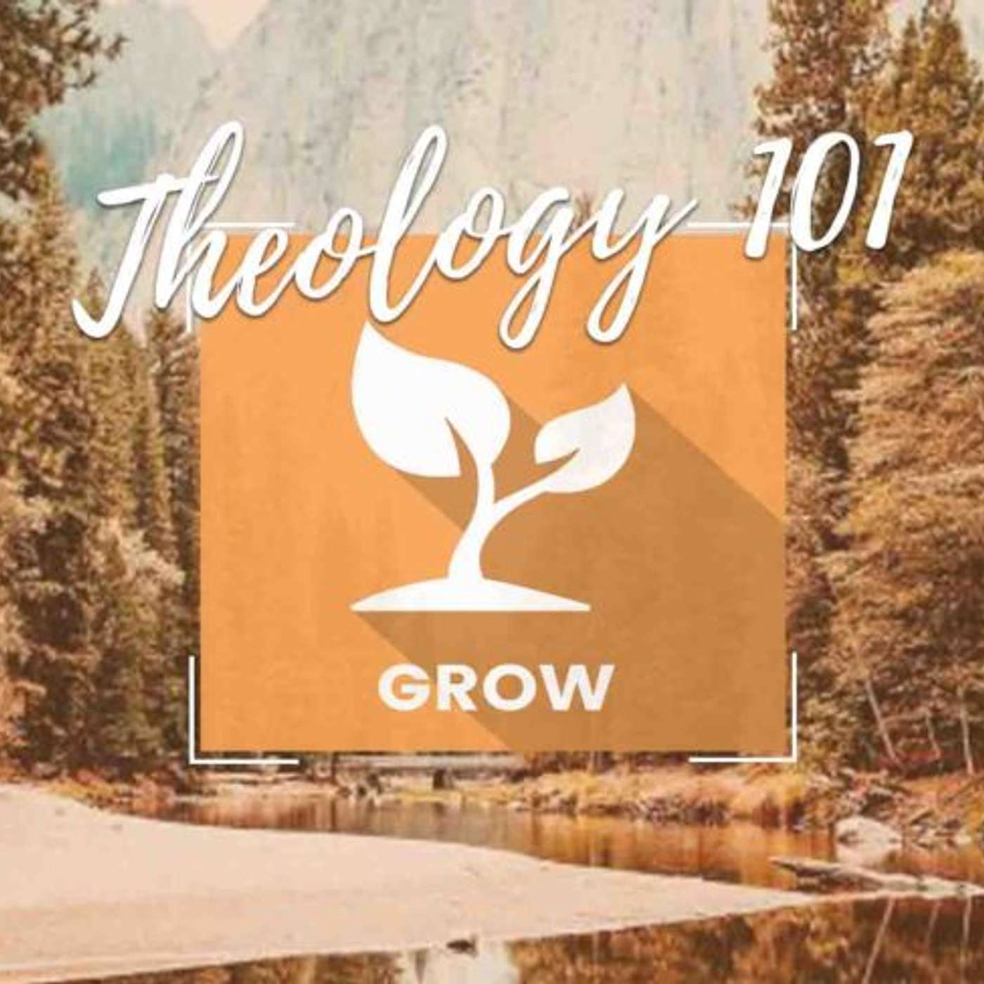 Grow: Theology 101 - Part Fourteen (2018) episode artwork