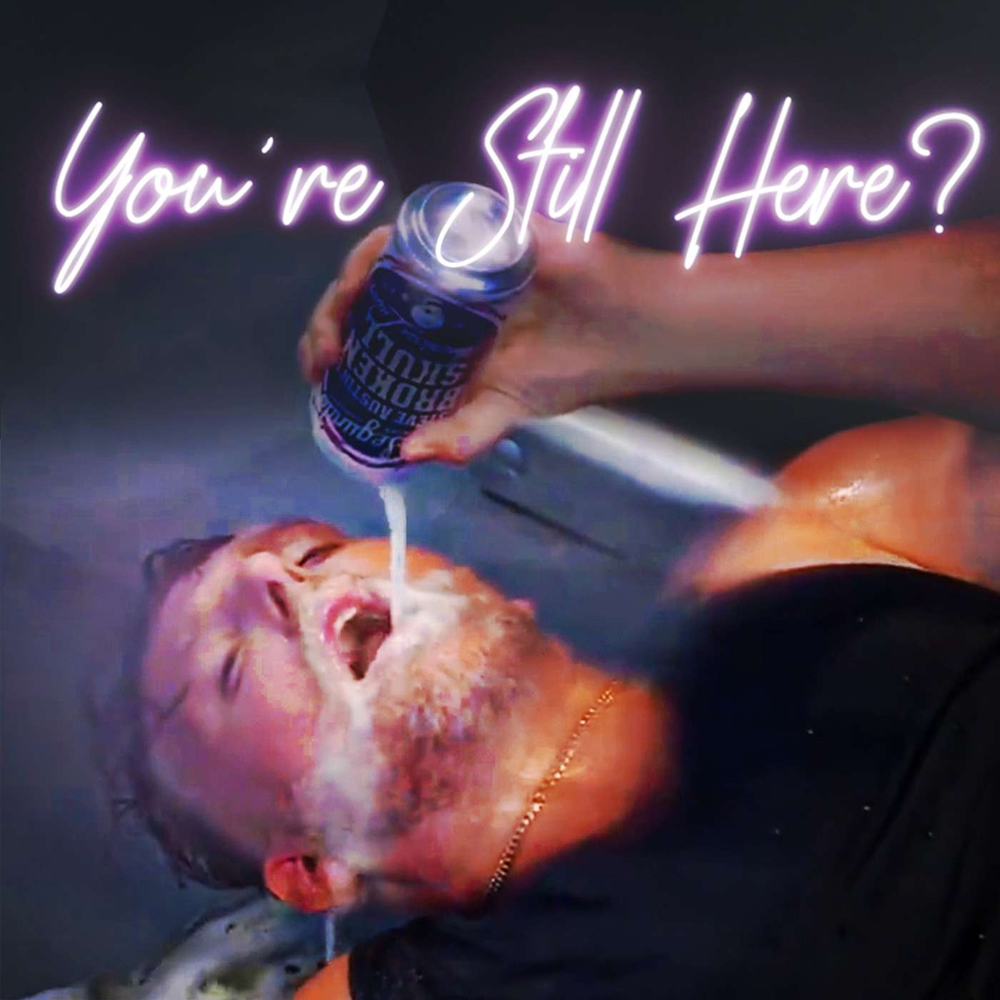 You\'re Still Here?!?