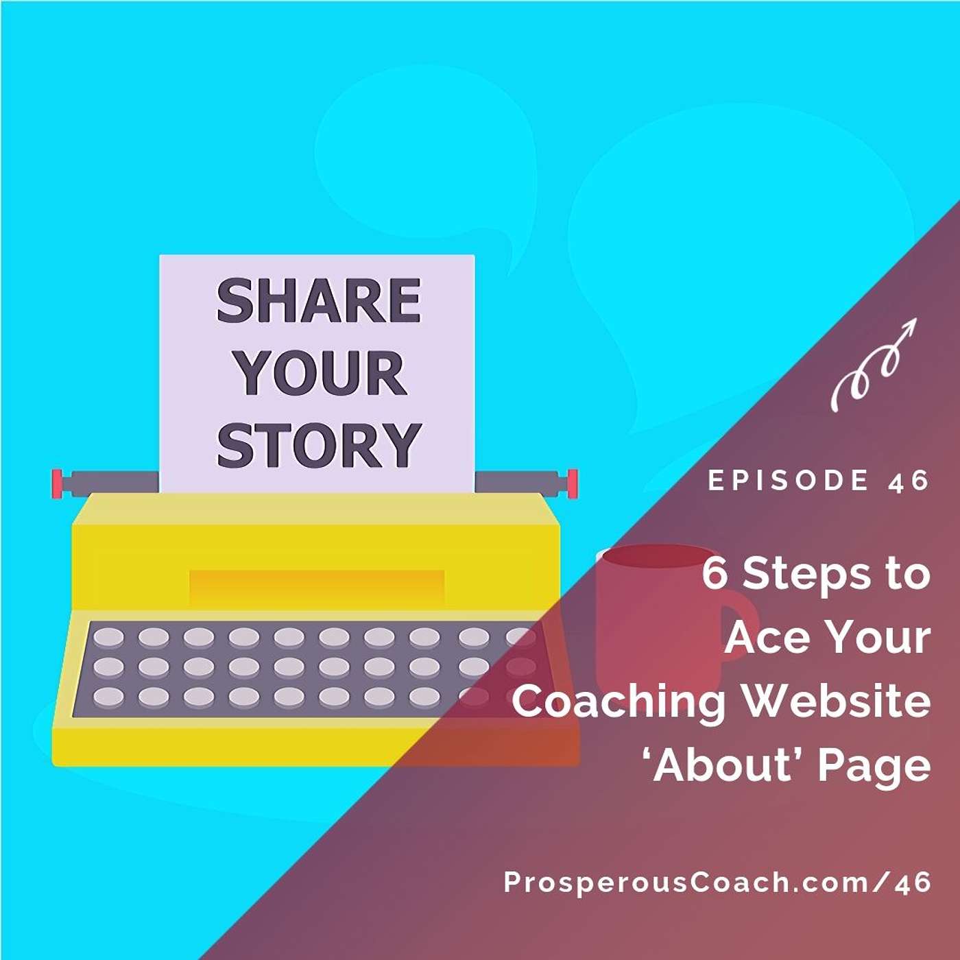 46:  6 Steps to Ace Your Coaching Website ‘About’ Page
