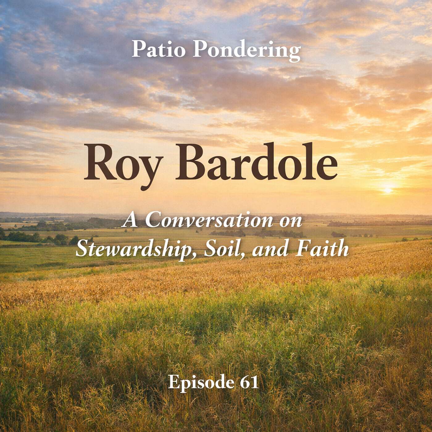 Episode 61: Roy Bardole — A Conversation on Stewardship, Soil, and Faith episode artwork