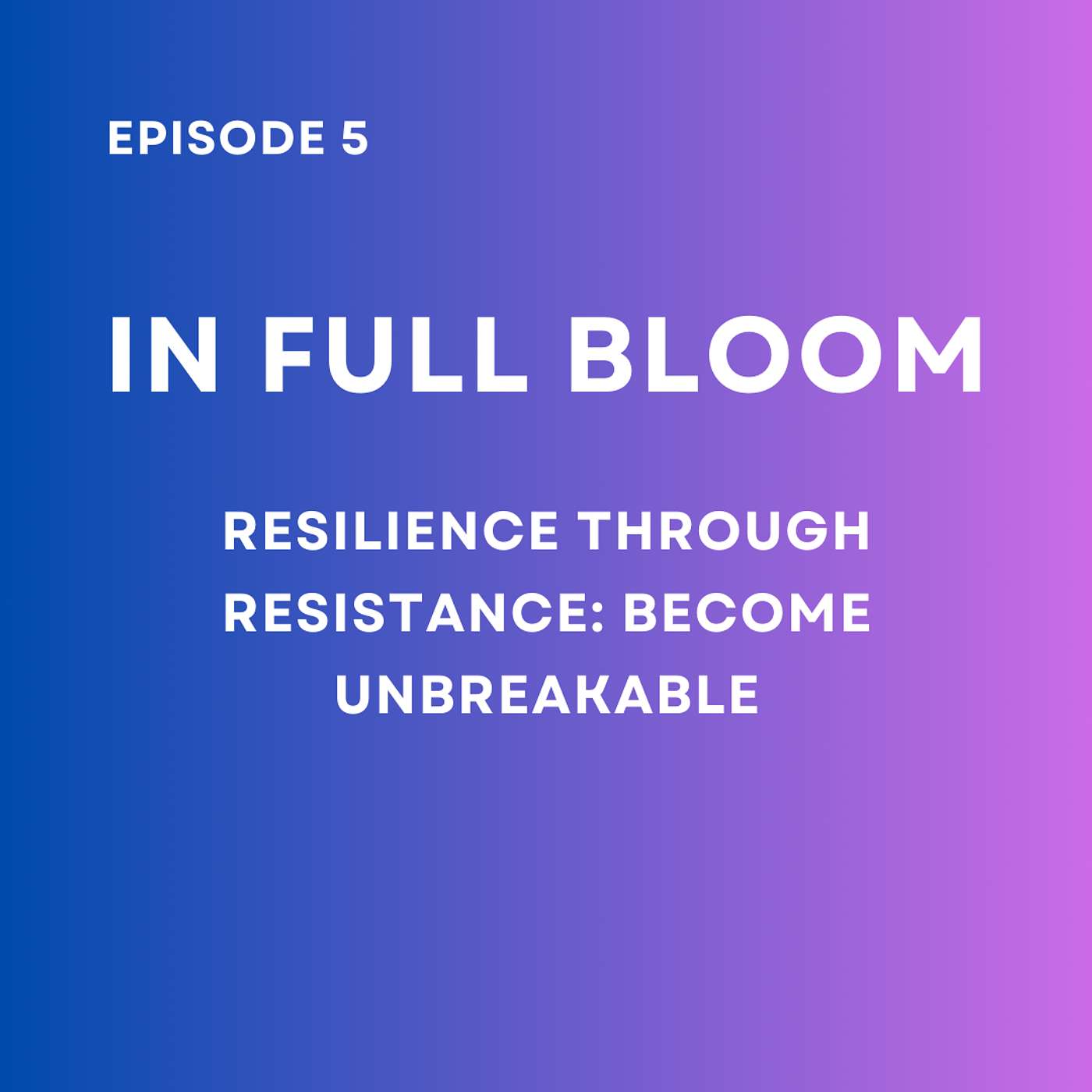 Resilience Through Resistance: Become Unbreakable