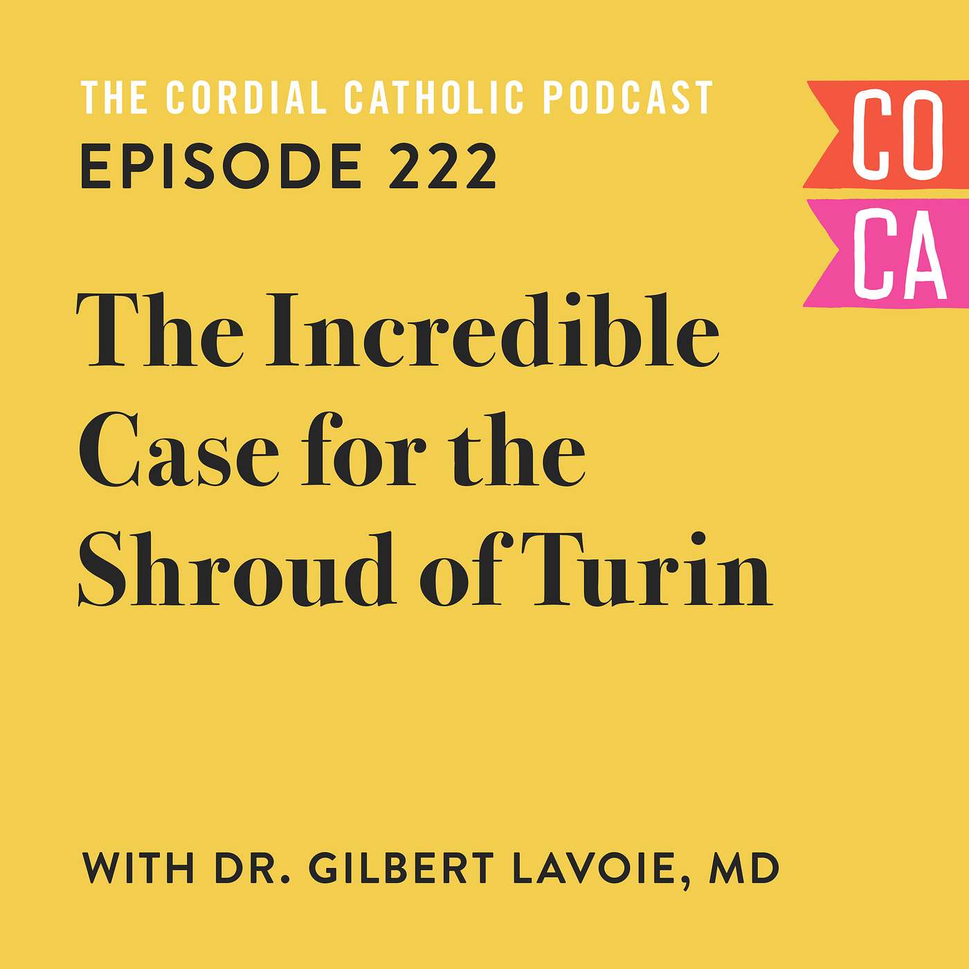 222: The Incredible Case for the Shroud of Turin (w/ Dr. Gilbert Lavoie, MD)