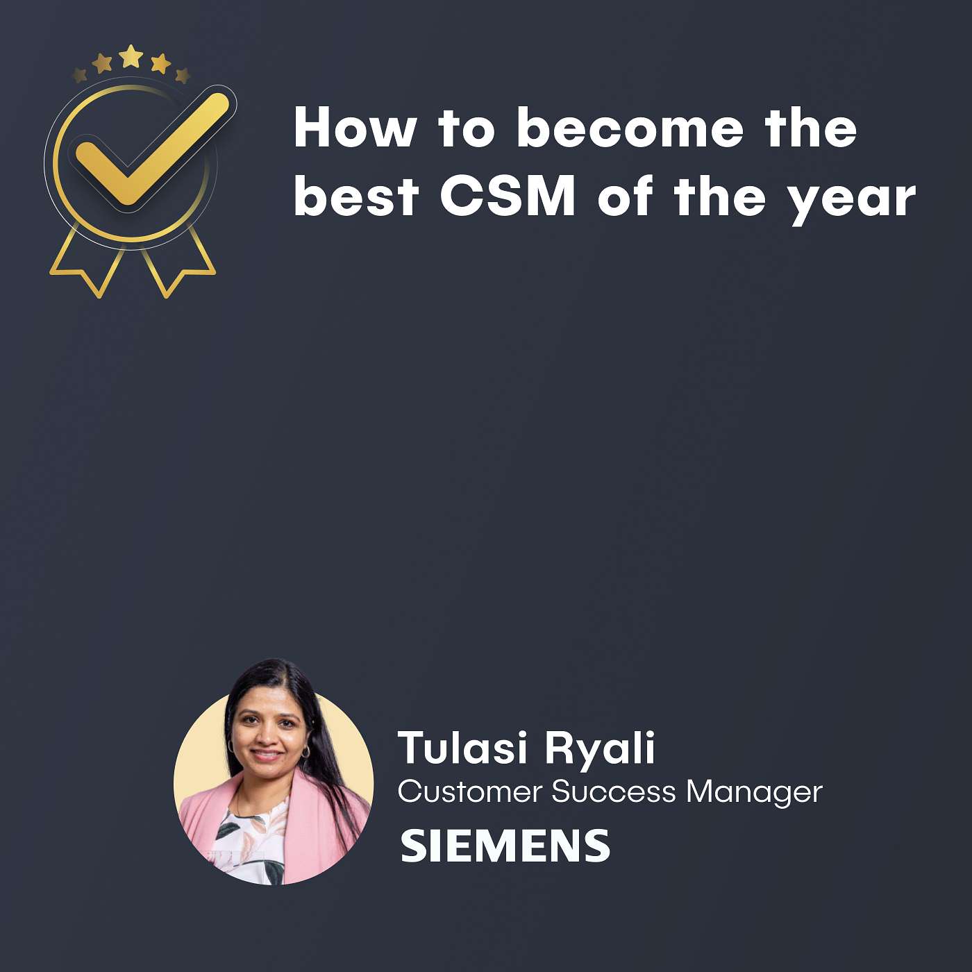 Tulasi Ryali, Senior CSM at Siemens - How to become the best CSM of the year