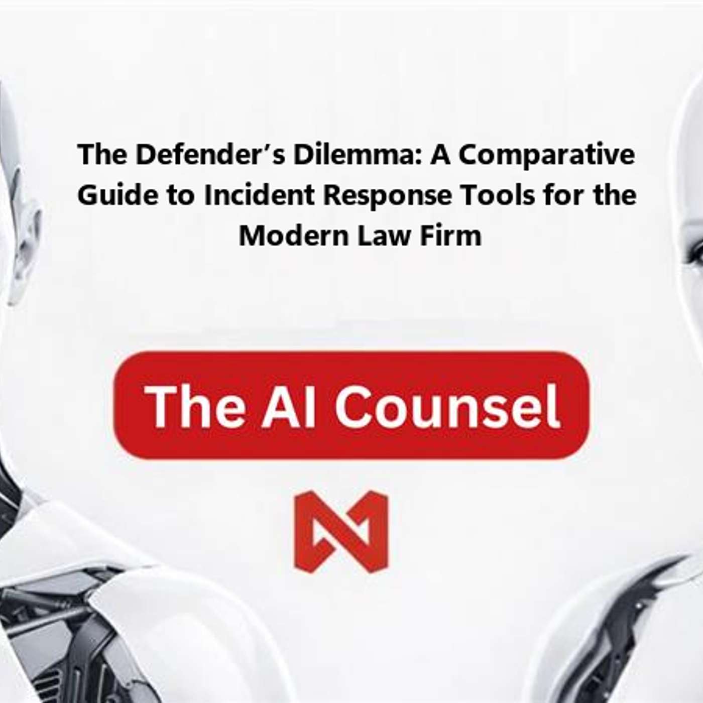 The Defender’s Dilemma: A Comparative Guide to Incident Response Tools for the Modern Law Firm