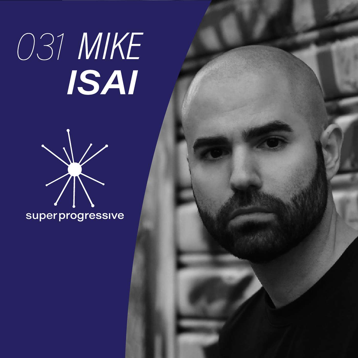 Mike Isai: Pushing the New York Tribal and Progressive House Sound Forward | Super Progressive 031 |