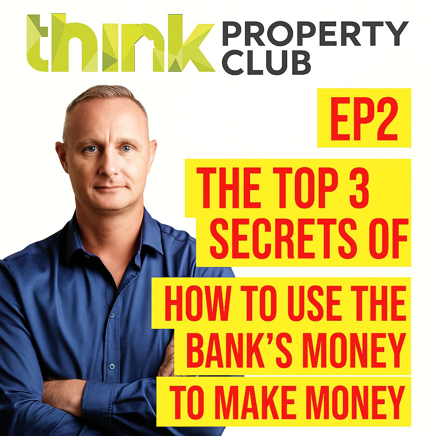 EP2 - Jason John Byron's Top 3 secrets of how to use the bank's money to make money www.thinkpropertyclub.com.au