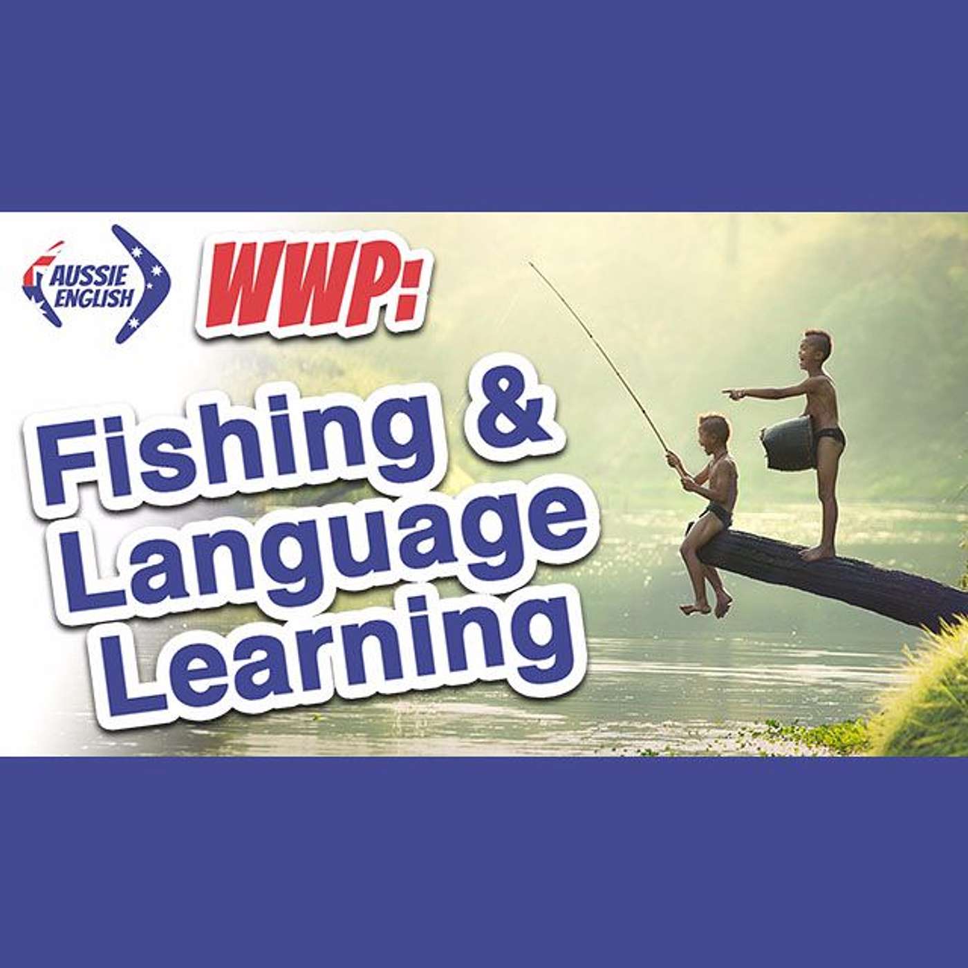 AE 365 - WWP: What Do Fishing And Language Learning Have In Common?
