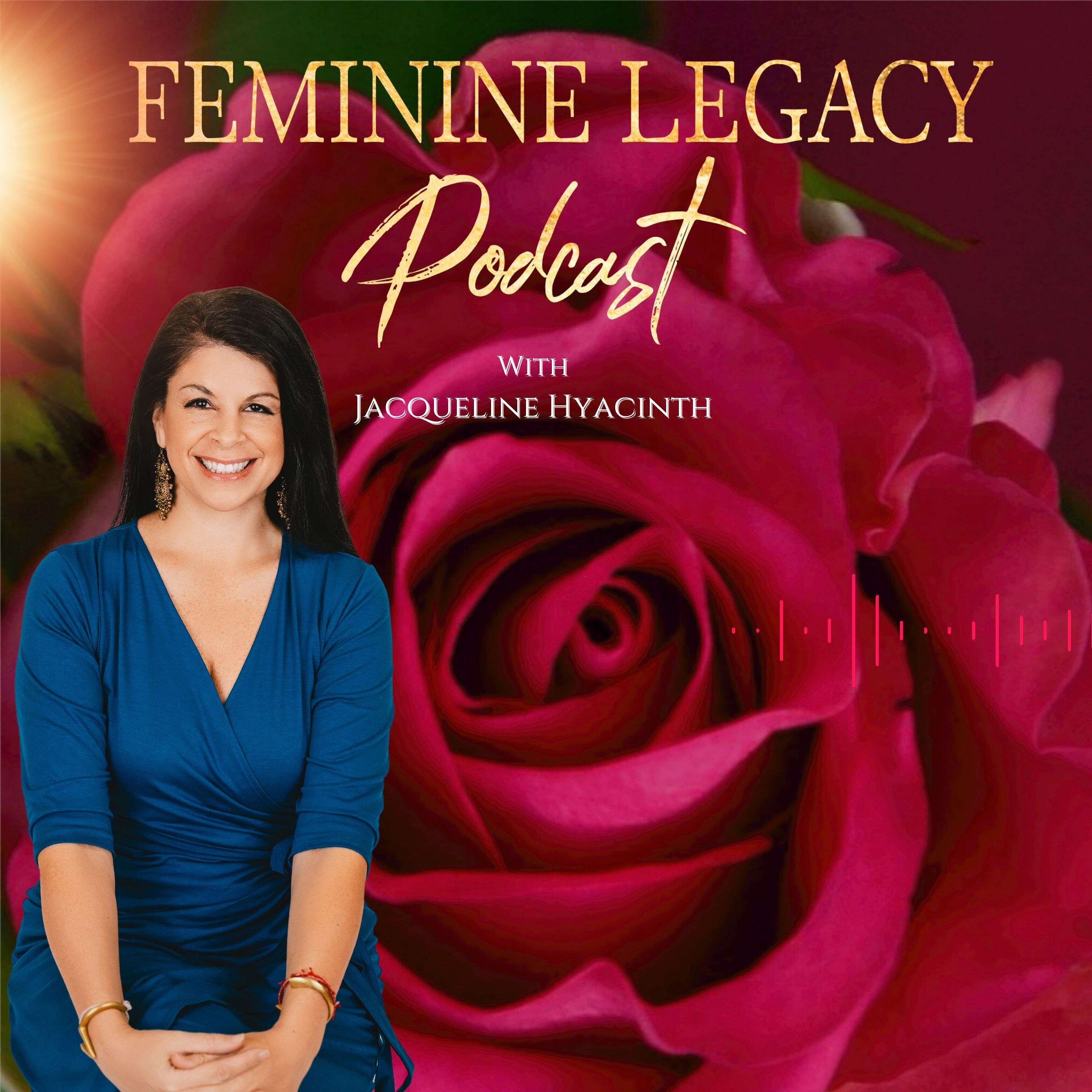 Feminine Legacy Podcast With Jacqueline Hyacinth