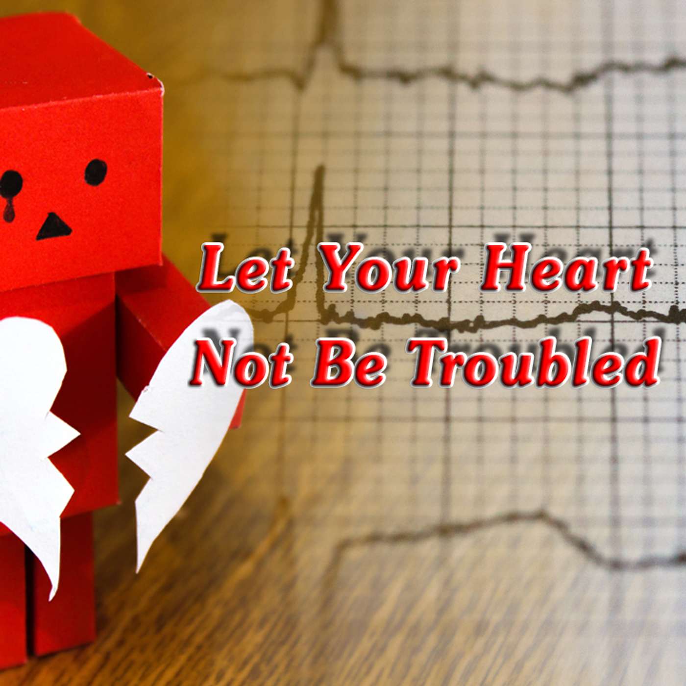 #16 Let Your Heart Not Be Troubled