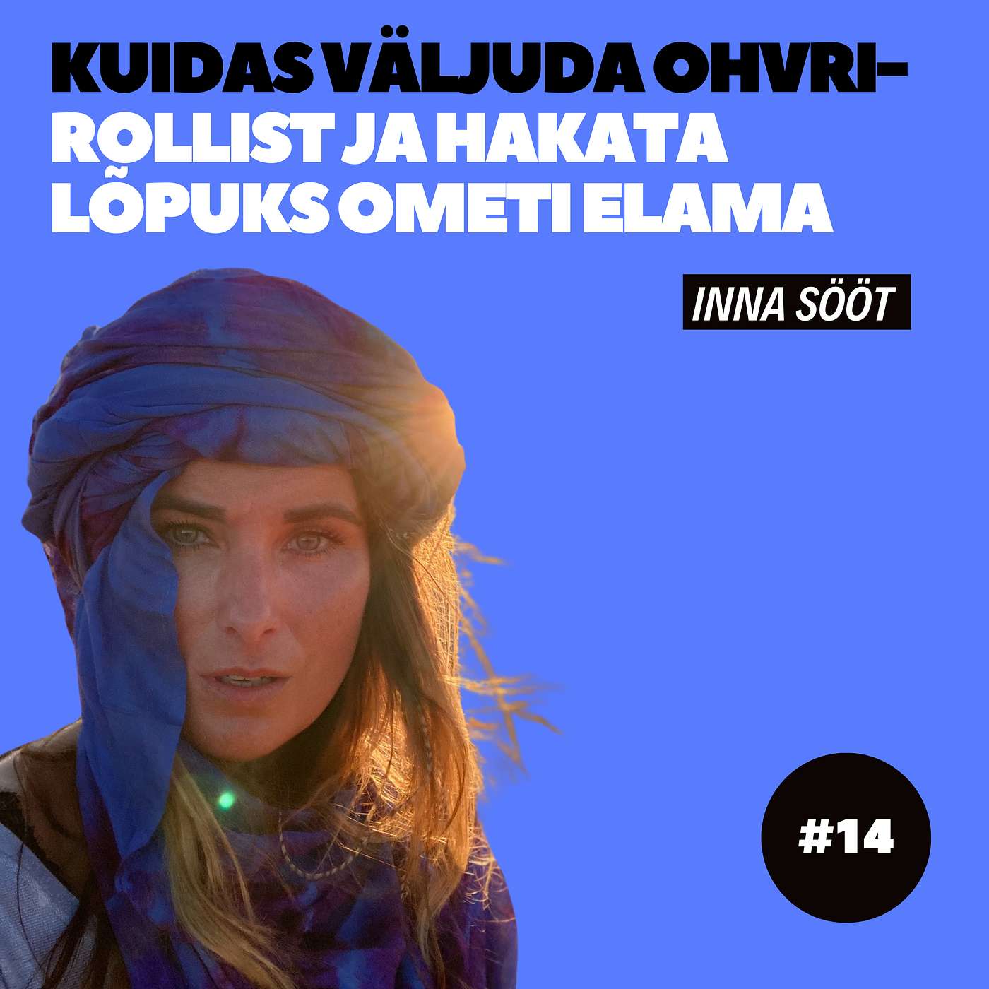 #14 - Inna Sööt - Kuidas väljuda ohvrirollist ja hakata lõpuks ometi elama