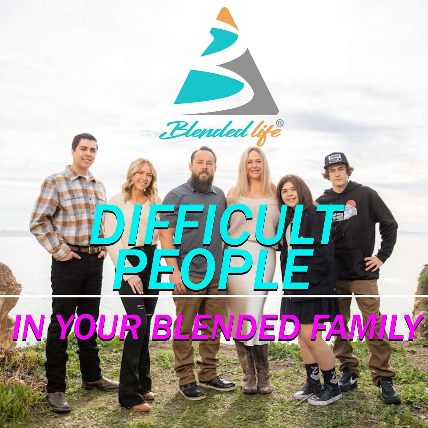 Blended Life EP. 155: Dealing With Difficult People In Your Blended Family