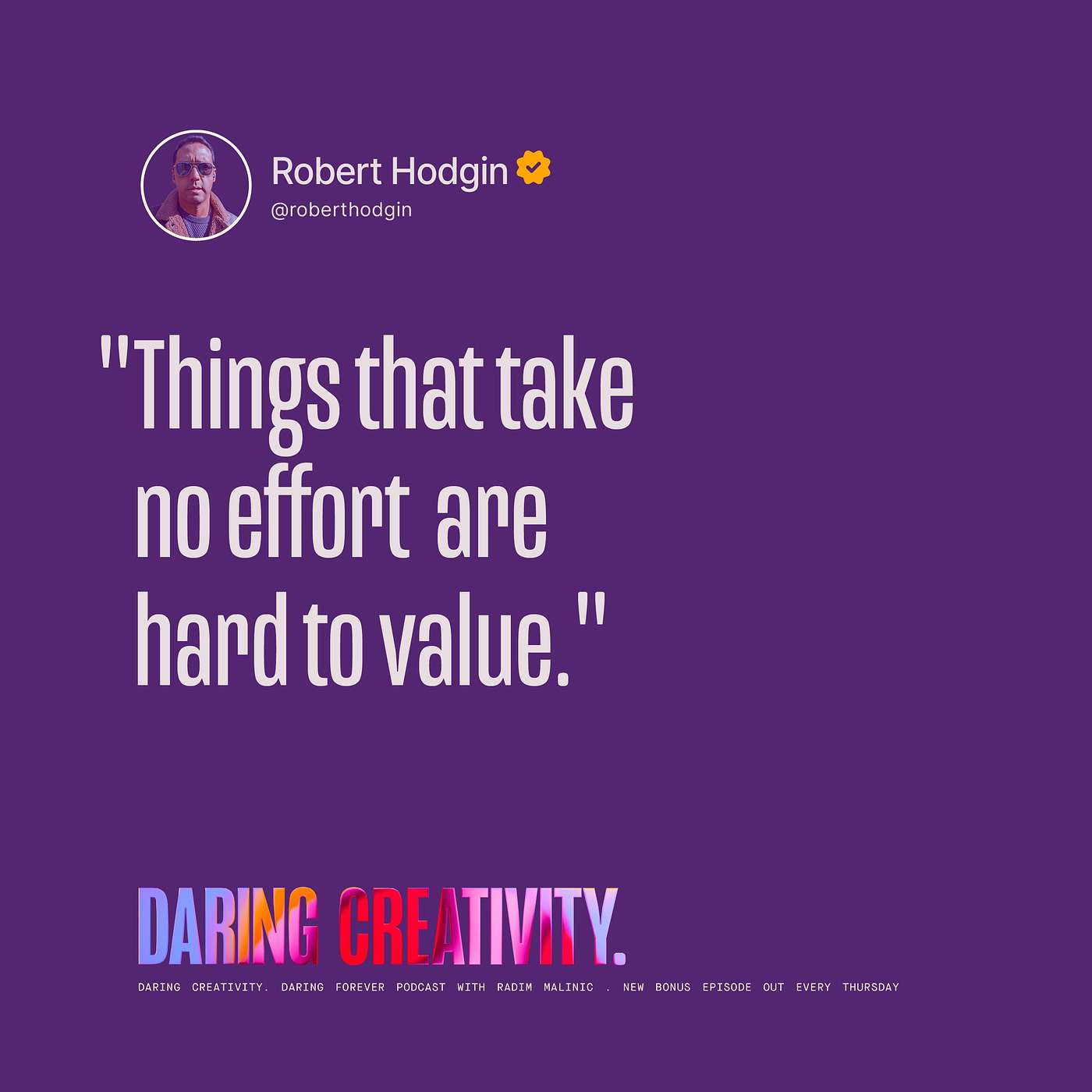 "Things that take no effort are hard to value" (Robert Hodgin bonus episode)