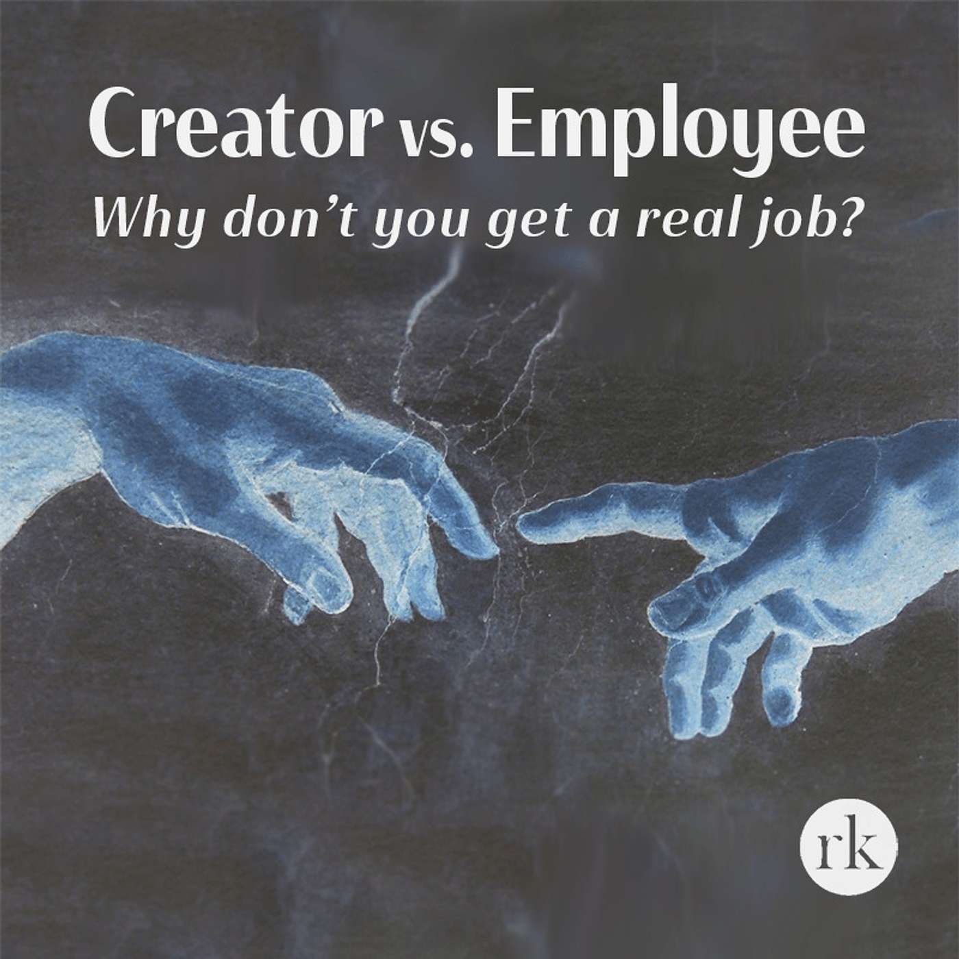 Creator vs Employee: Why don’t you get a real job?