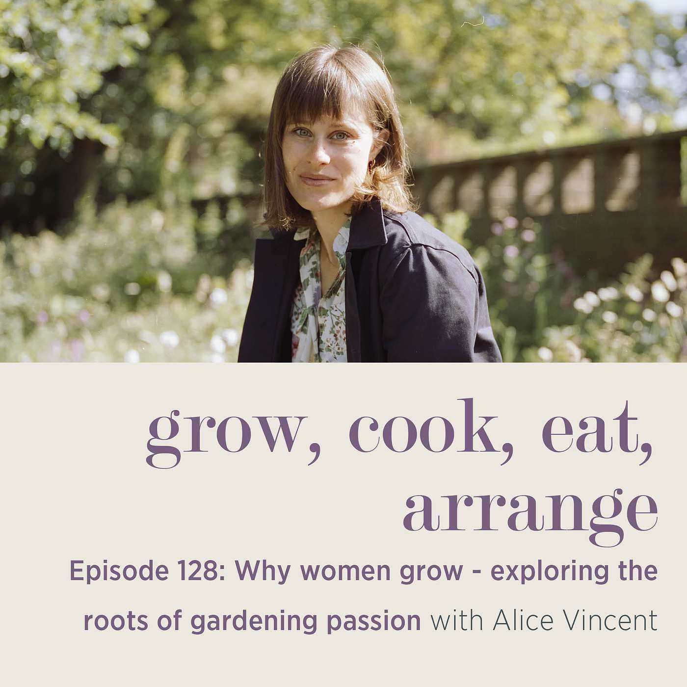 cover of episode Why Women Grow: Exploring the Roots of Gardening Passion with Alice Vincent - Episode 128