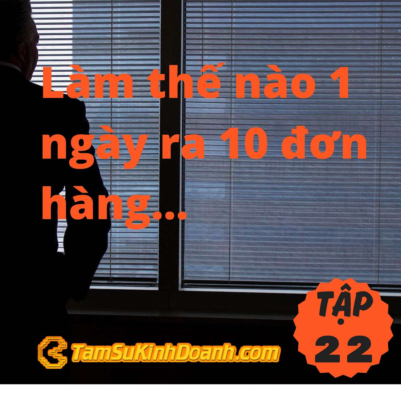 Làm thế nào 1 ngày ra 10 đơn hàng? - Tâm Sự Kinh Doanh #23