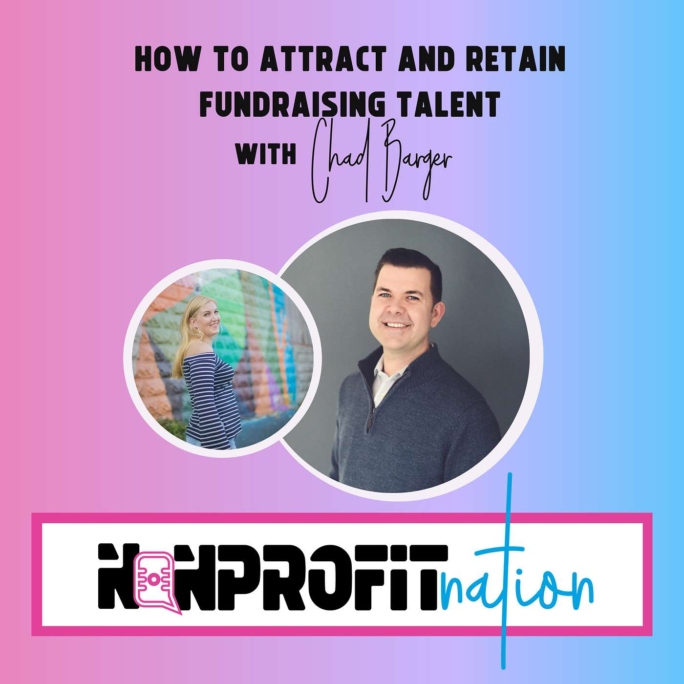 How to Attract & Keep Fundraising Talent with Chad Barger