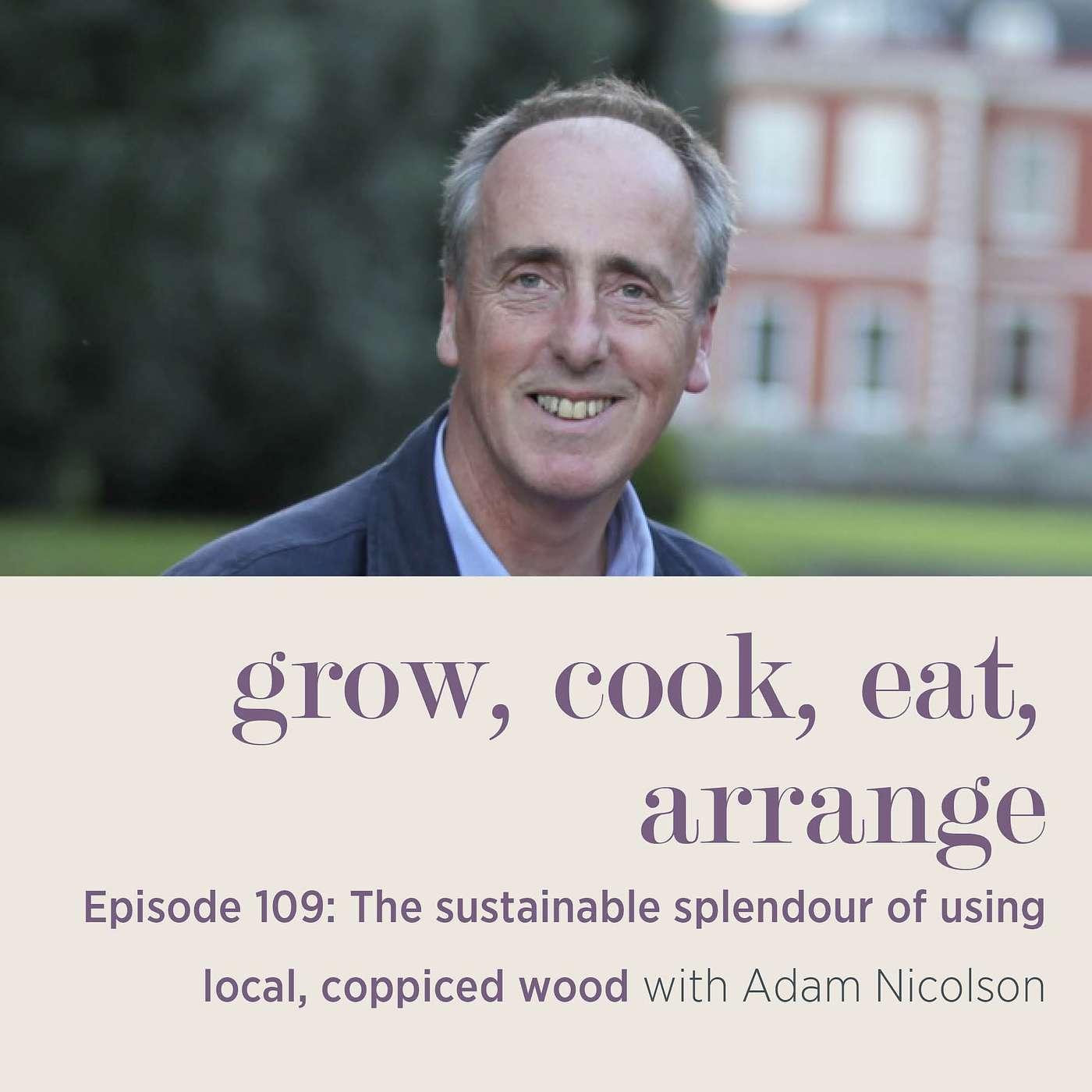 cover of episode The Sustainable Splendour of Using Local, Coppiced Wood with Adam Nicolson - Episode 109