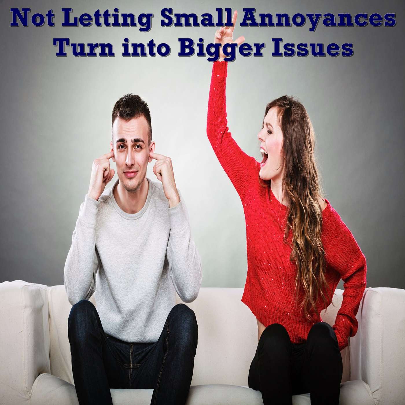 Not Letting Small Annoyances Turn Into Bigger issues