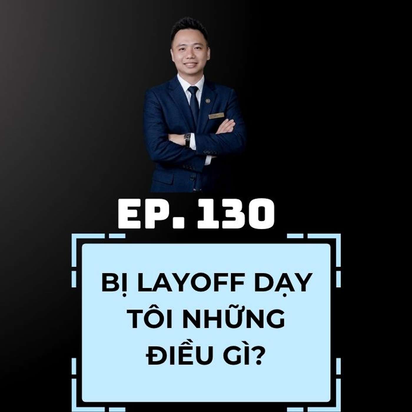 #130 - BỊ LAYOFF ĐÃ DẠY CHO TÔI NHỮNG ĐIỀU GÌ?