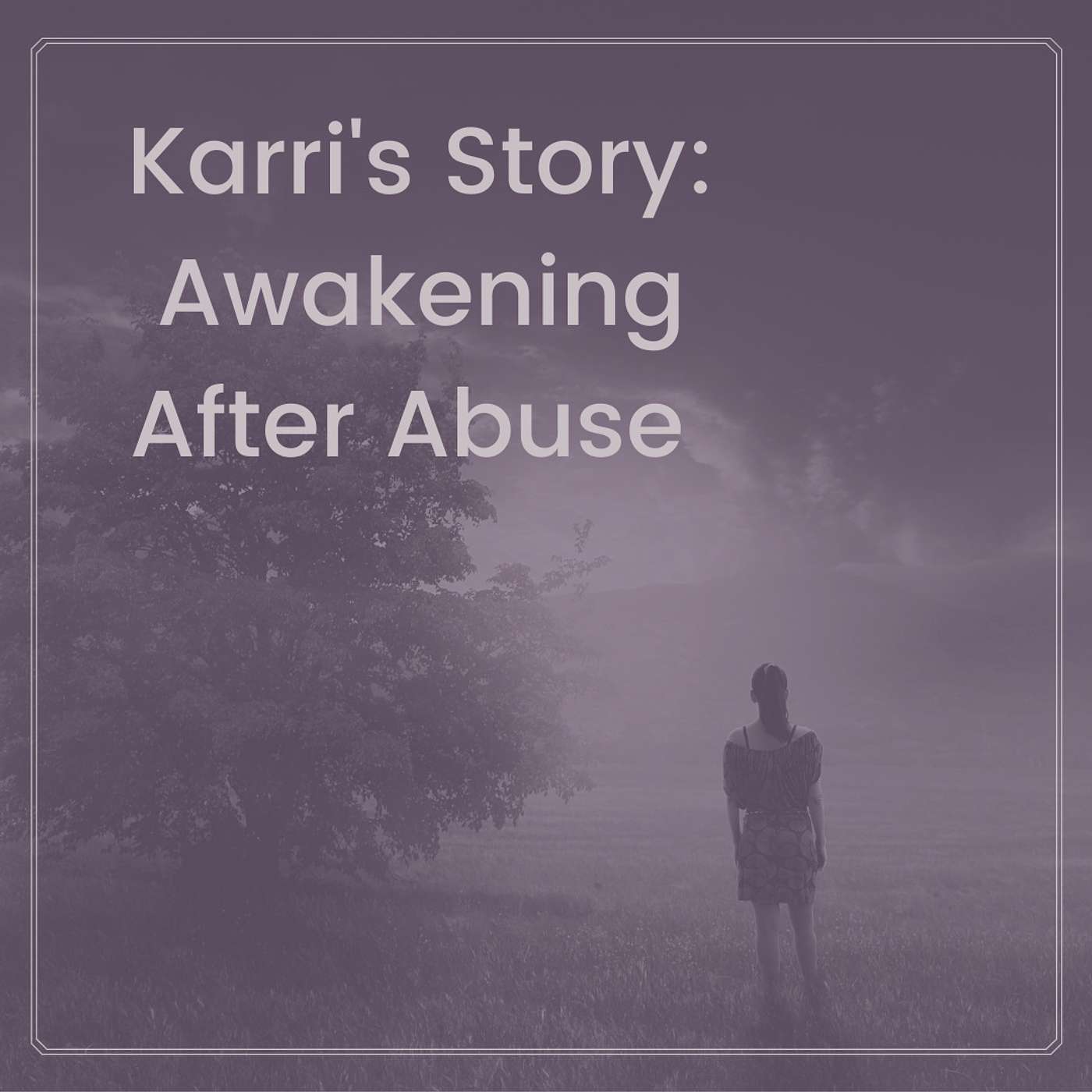 Karri's Story: Awakening After Abuse