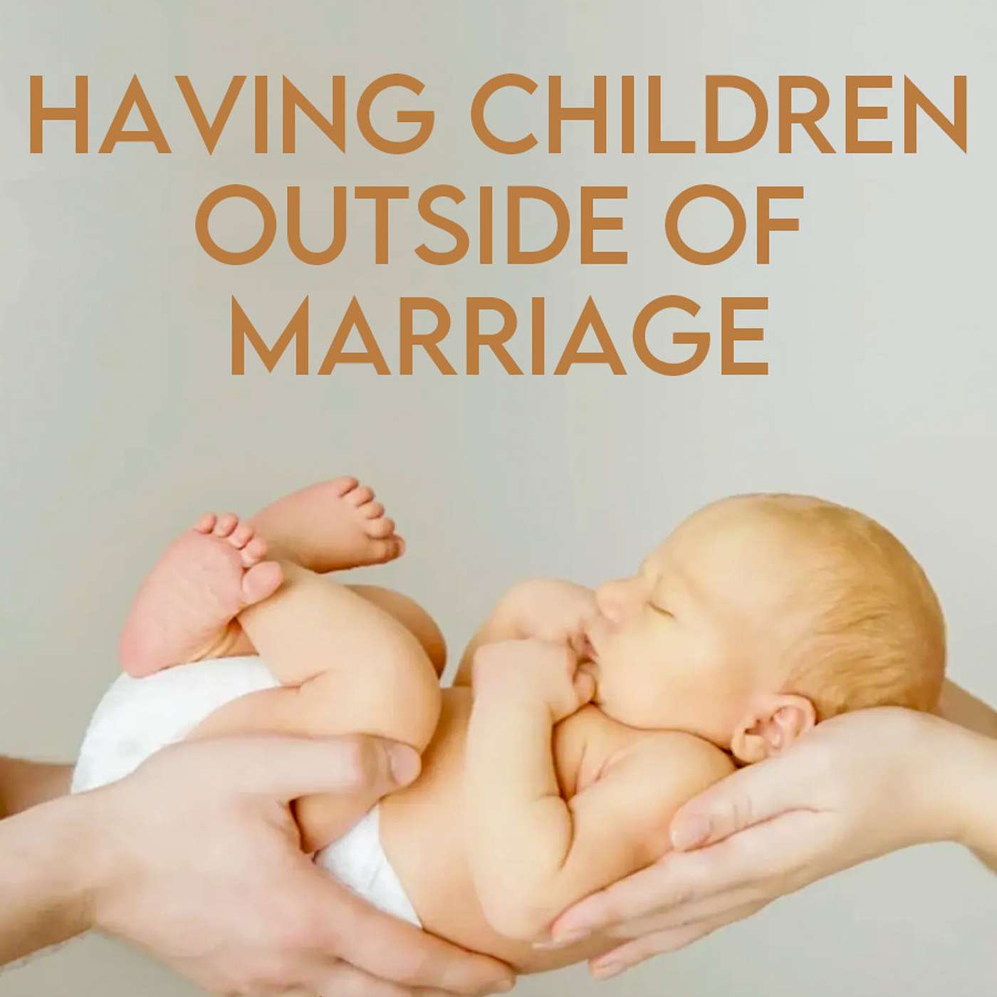 Season 4 Episode 44 - Having Children outside of Marriage