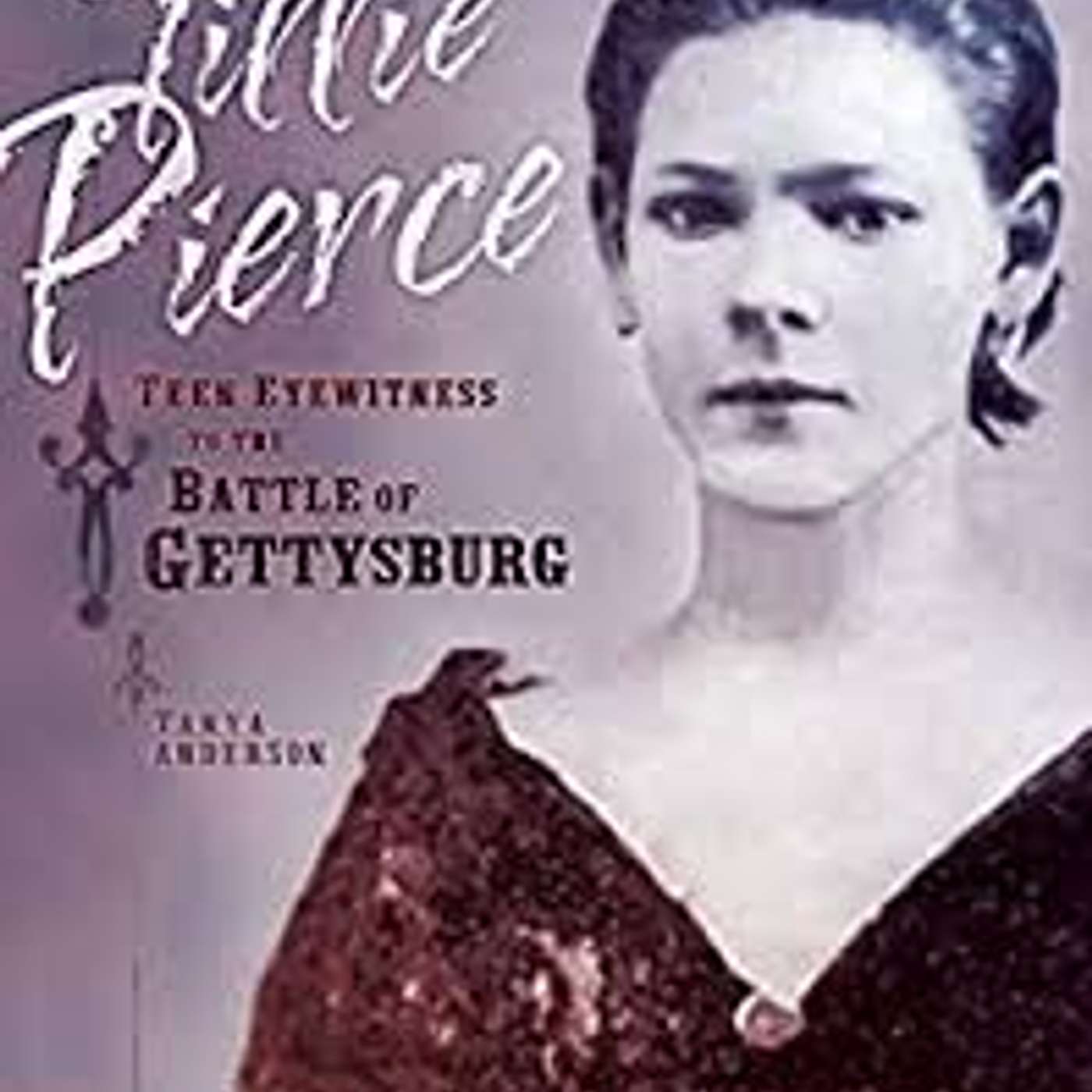 Tillie Pierce: Teen Eyewitness to the Battle of Gettysburg by Tanya Anderson (Nonfiction Civil War)