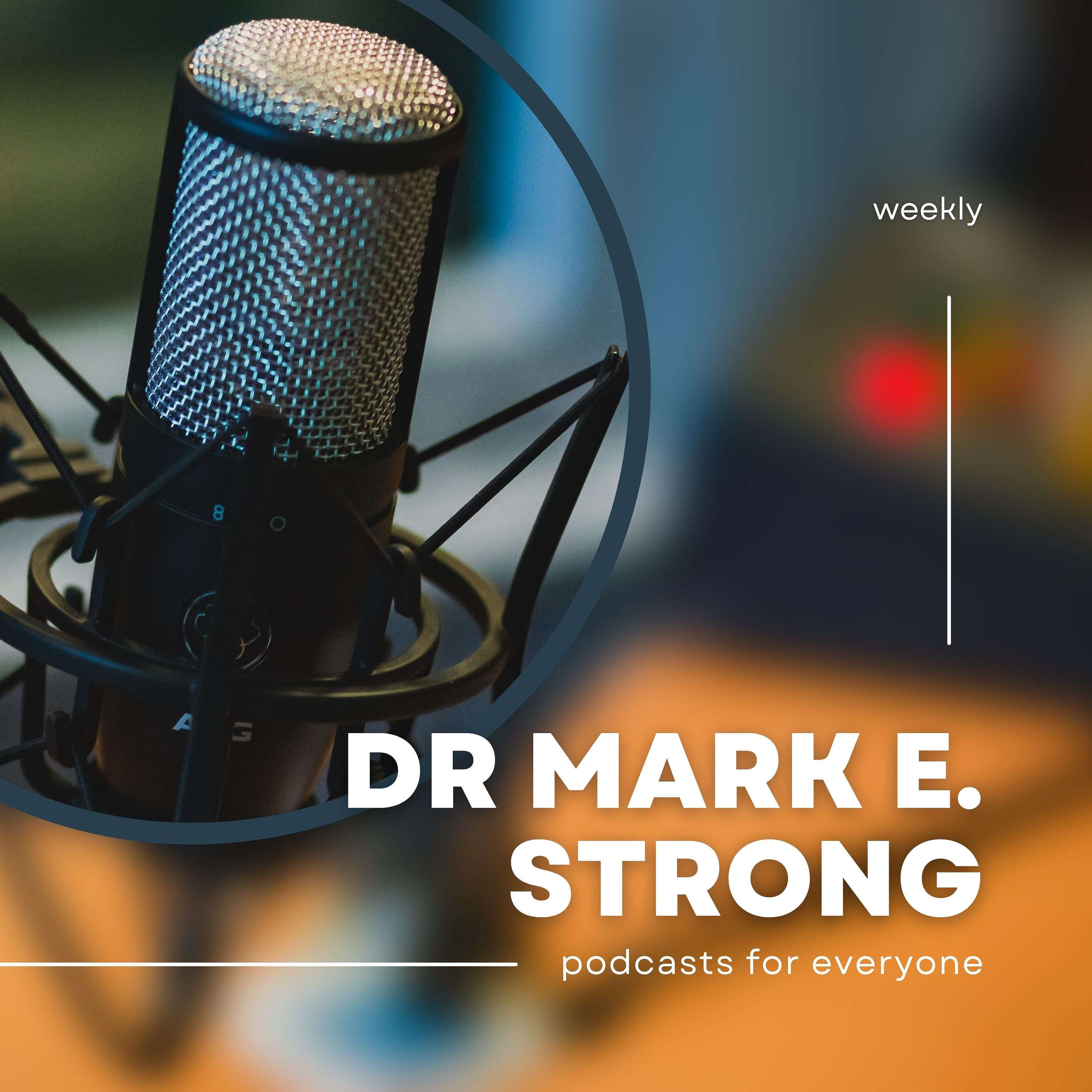 Dr. Mark E Strong's Podcast