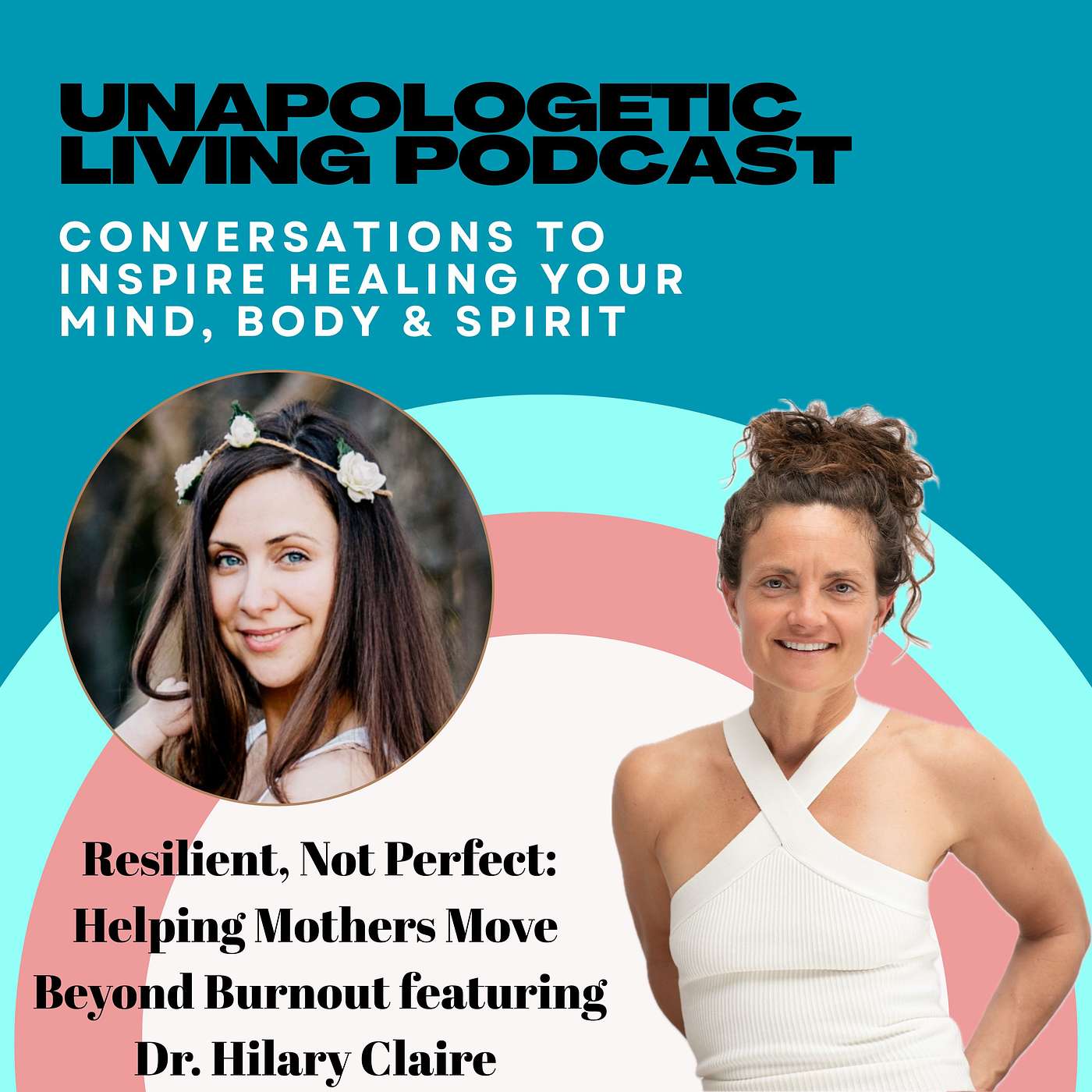 Resilient, Not Perfect: Helping Mothers Move Beyond Burnout featuring Dr. Hilary Claire episode artwork