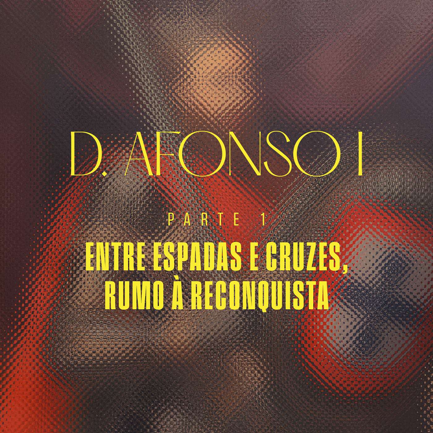 Portugal - D. Afonso I - Parte 1 - Entre Espadas e Cruzes, Rumo à Reconquista episode artwork