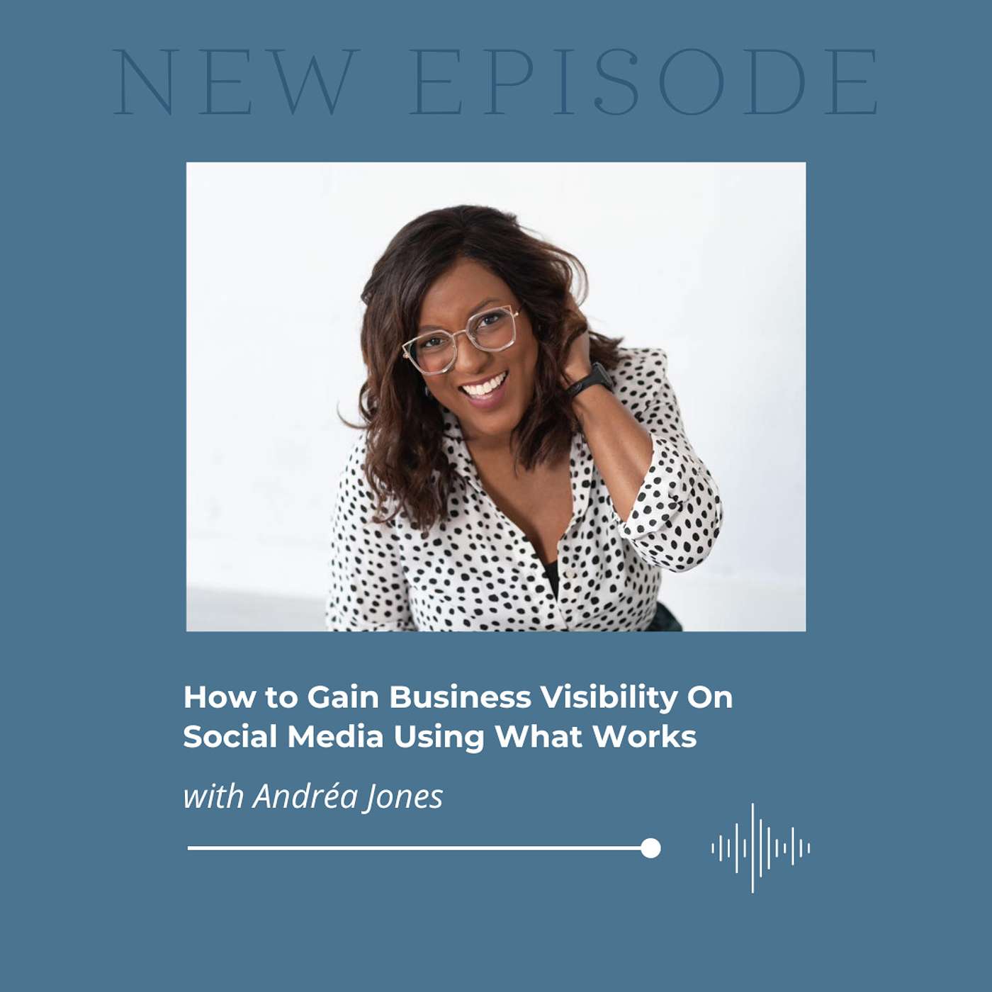 How to Gain Business Visibility On Social Media Using What Works with Andréa Jones