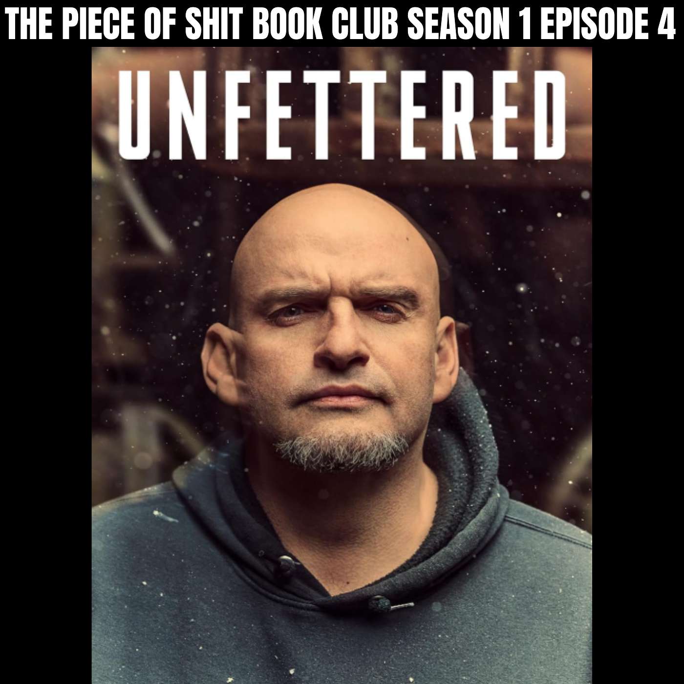 S1E5: Unfettered by John Fetterman