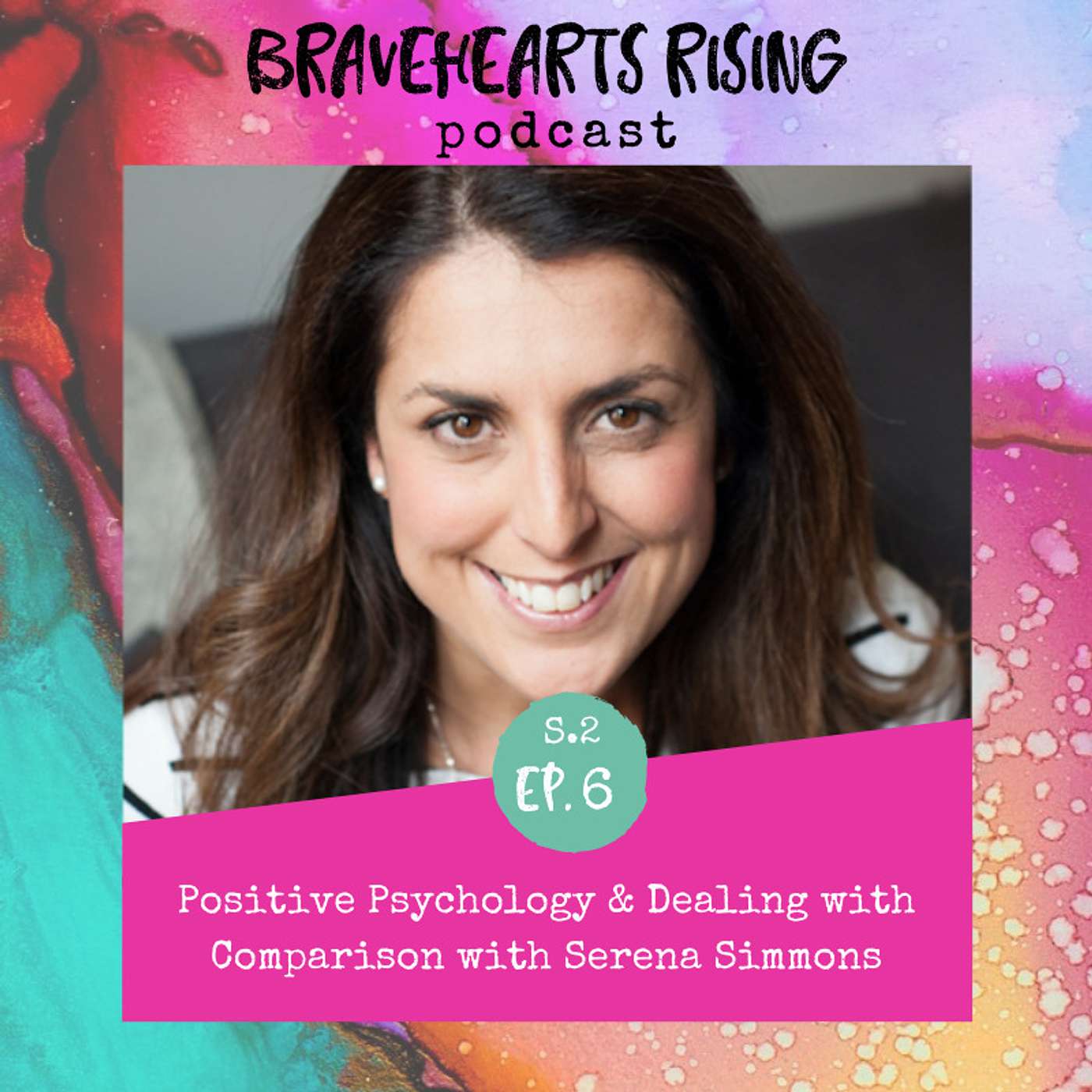 S2 Ep #6 Positive Psychology & Dealing with Comparison with Serena Simmons