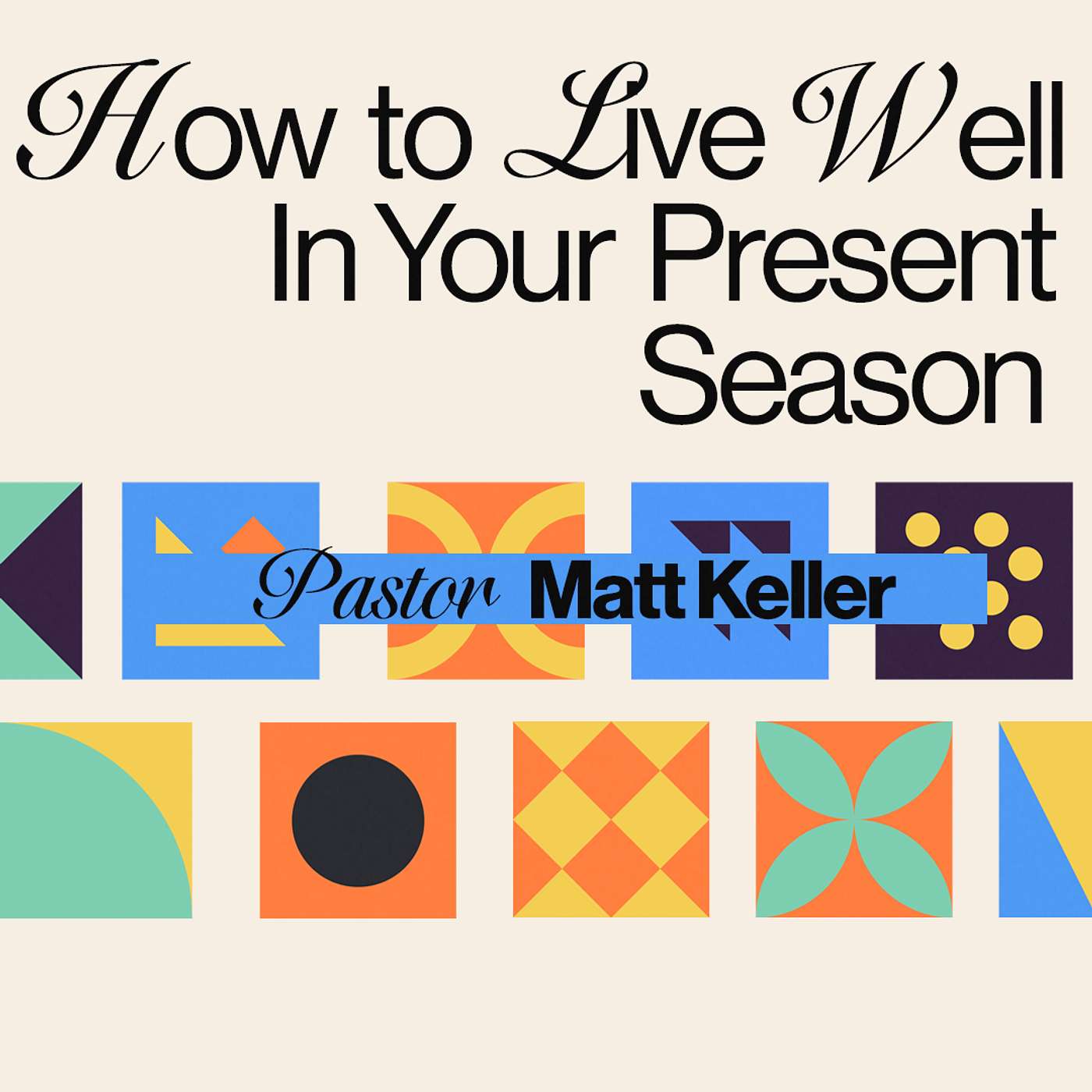 How To Live In Well In Your Present Season | Pastor Matt Keller