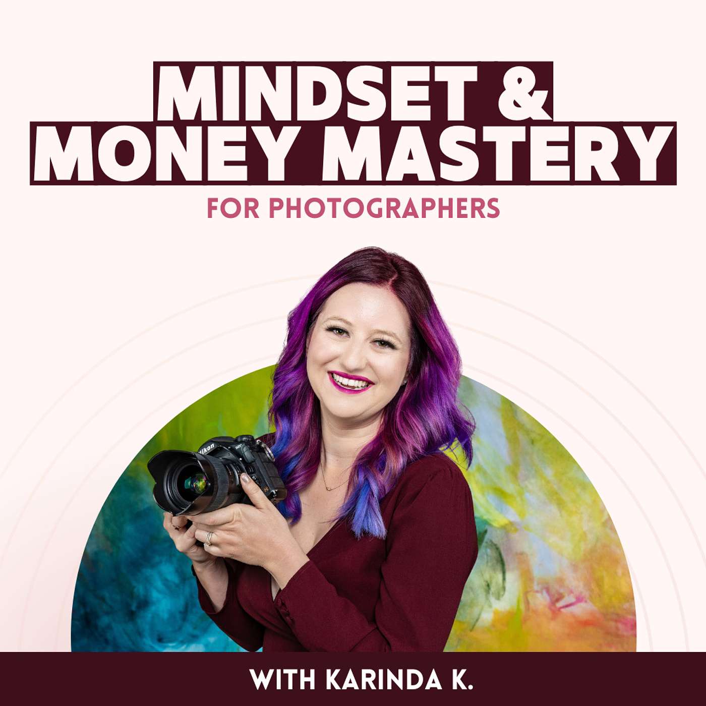 Mindset & Money Mastery for Photographers with Karinda K. - Secrets to Building a Half-Million-Dollar Photography Business and Achieving Work-Life Harmony