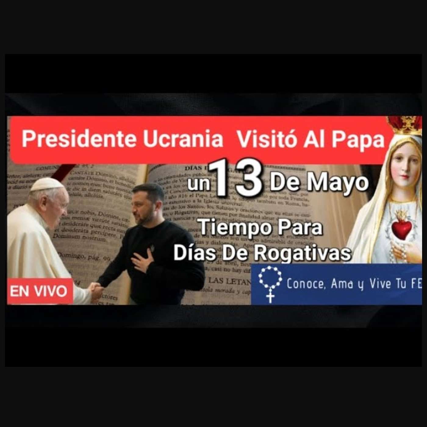 Episodio 819: Presidente Ucrania Visita Al Papa Un 13 DE MAYO Misterio Días Rogativas / Virgen Fatima / Luis Roman episode artwork